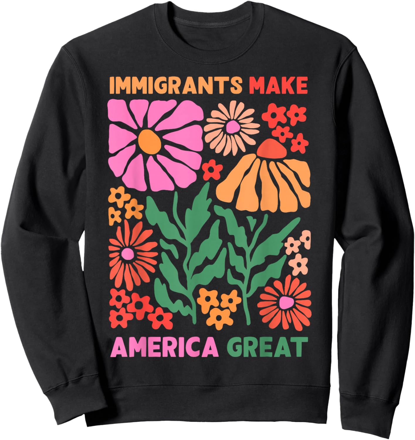 Immigrants Make America Great Human Rights Pro Immigrants Sweatshirt - Sweatshirt | Black