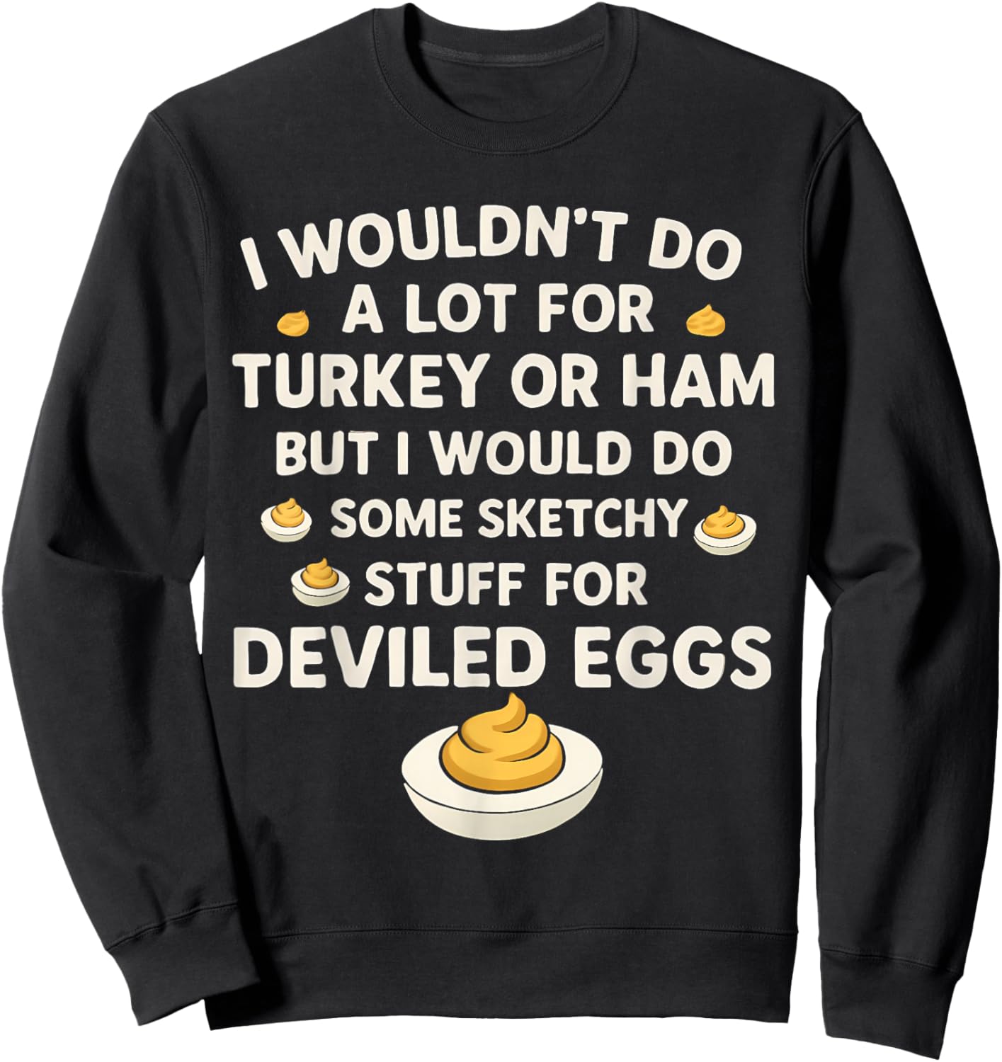 I Wouldn't Do A Lot for Turkey Or Ham But I Would Do Sketchy Sweatshirt - Sweatshirt | Black