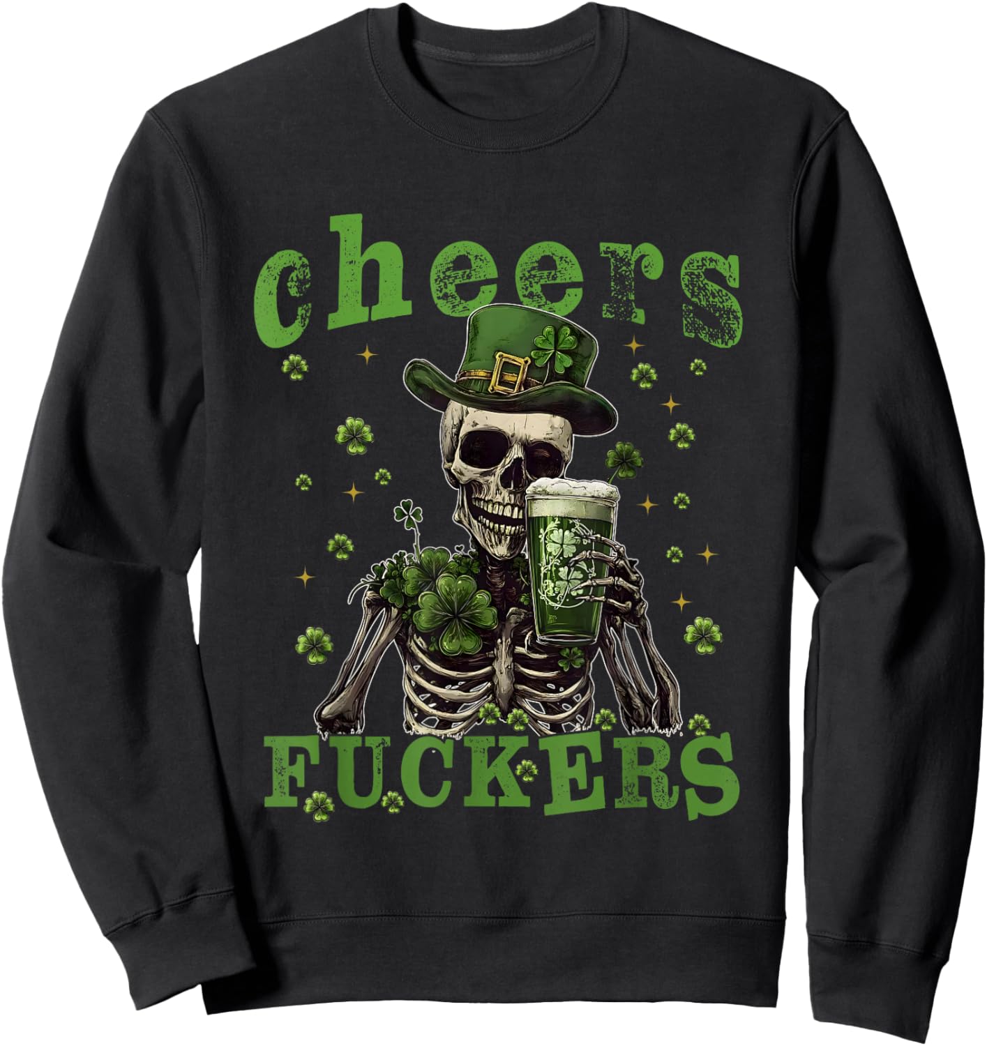 Cheers Fuckers St Patrick's Day Funny Beer Drinking Skeleton Sweatshirt - Sweatshirt | Black