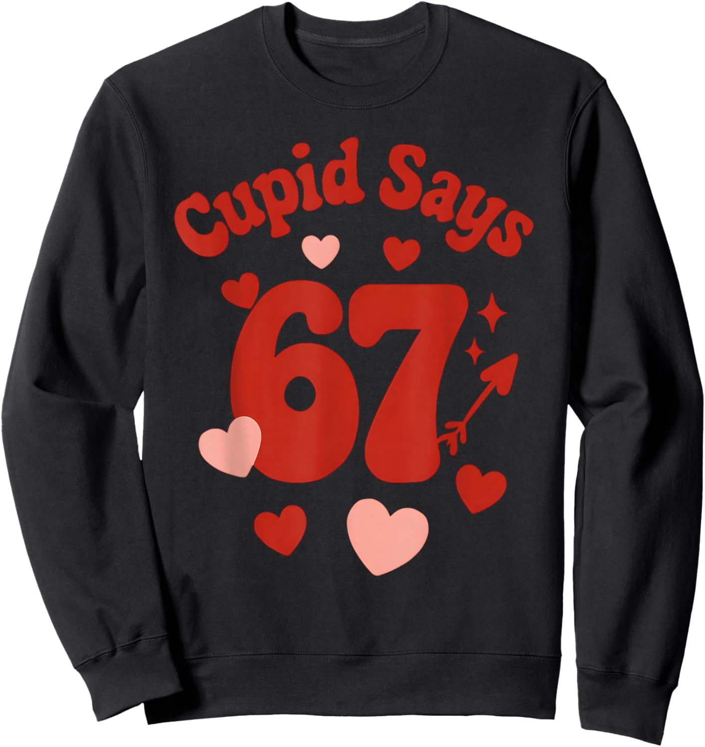 Valentine's Day, Get This Funny Cupid Says 67 Six Seven 6-7 Sweatshirt - Sweatshirt | Black