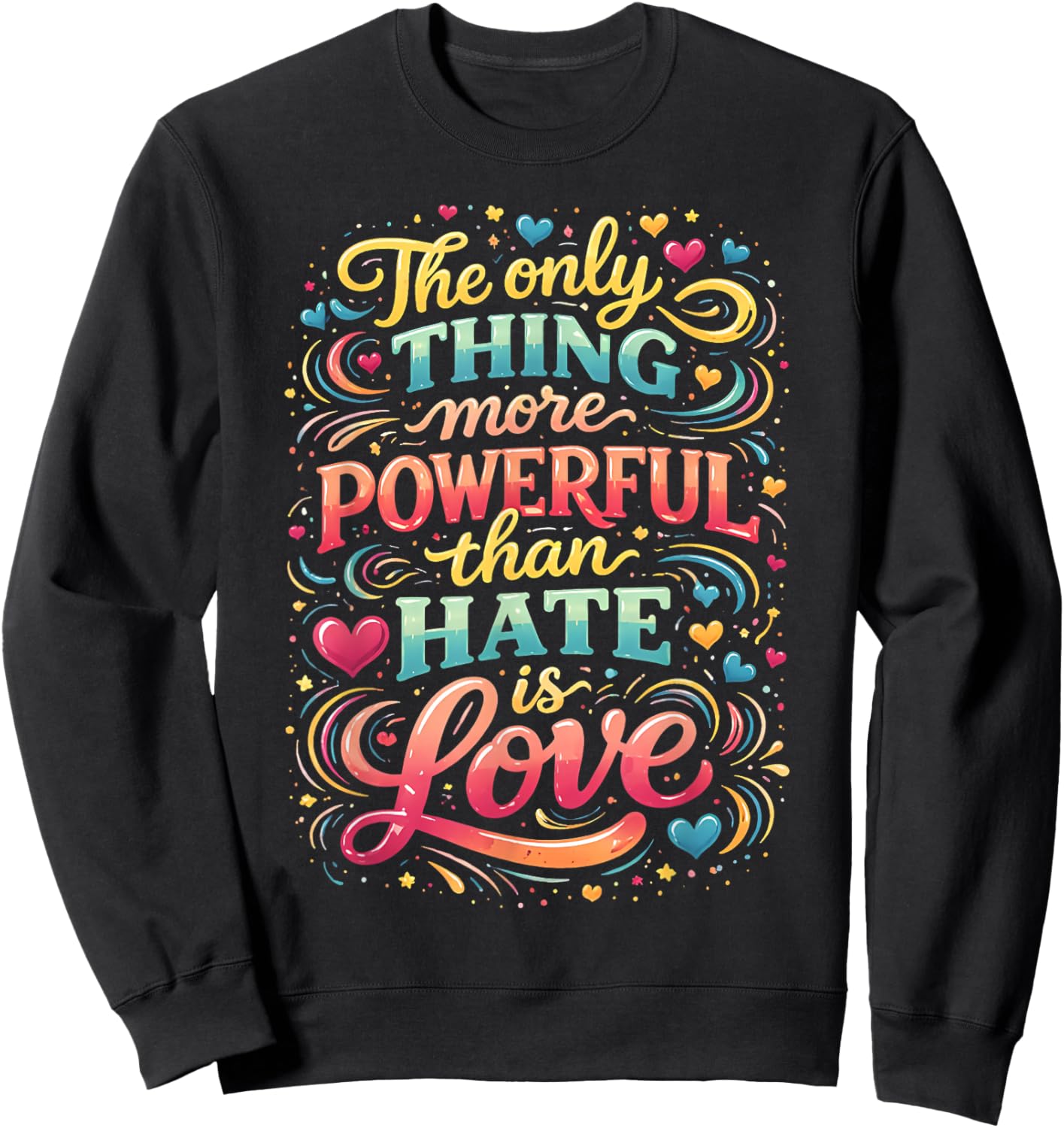 The only Thing More Powerful Than Hate is Love Sweatshirt - Sweatshirt | Black