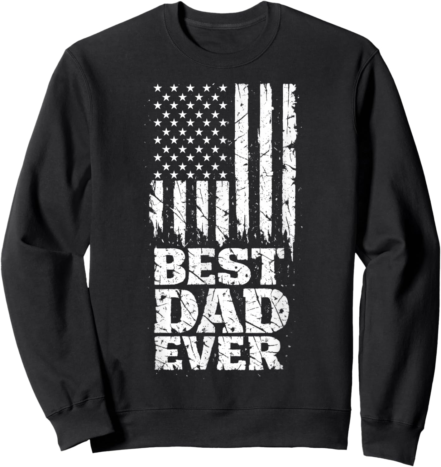 Best Dad Ever American Flag Distressed USA Patriotic Father Sweatshirt - Sweatshirt | Black