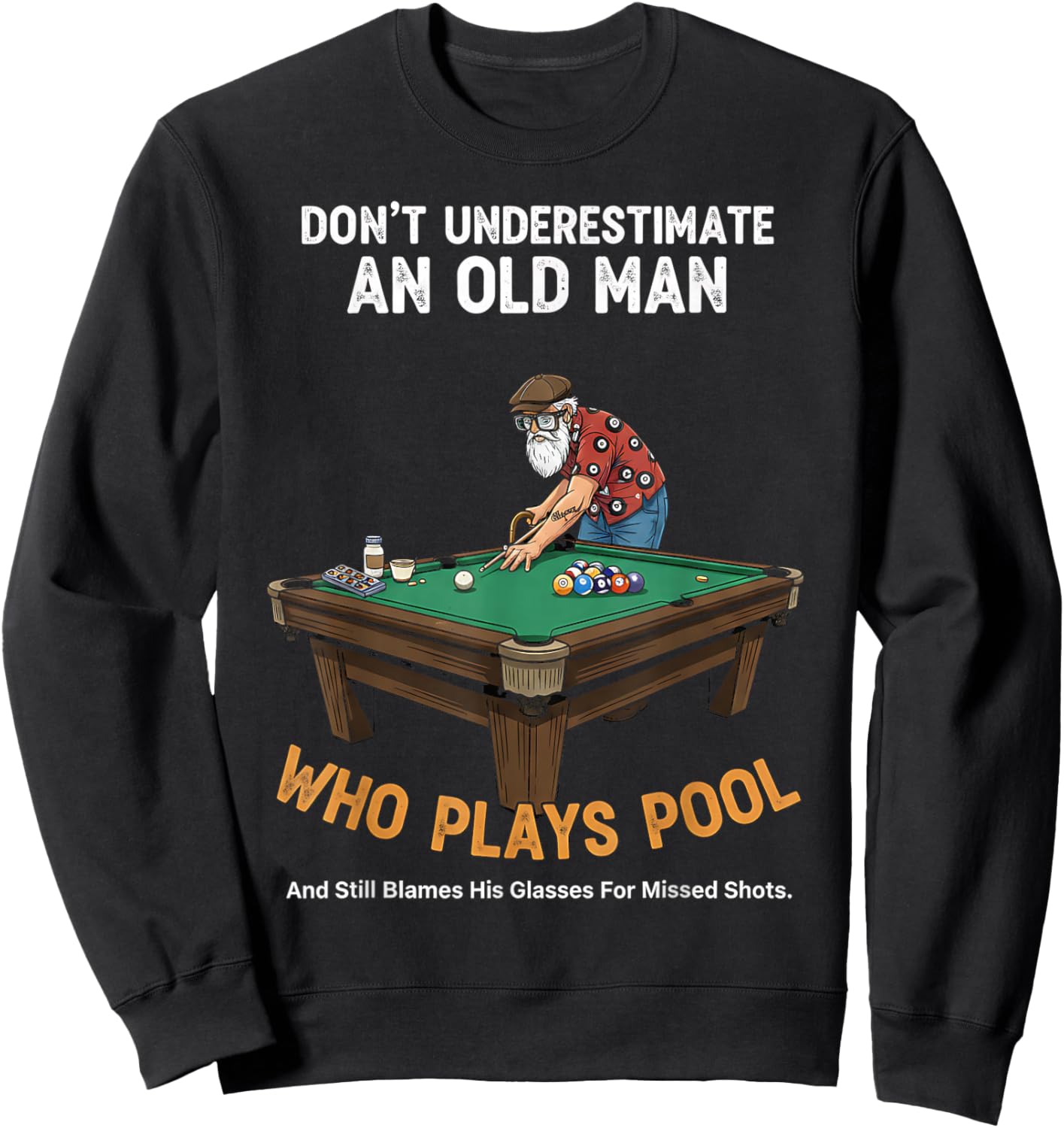 Don’t Underestimate an Old Man Who Plays Pool Funny Men Sweatshirt - Sweatshirt | Black