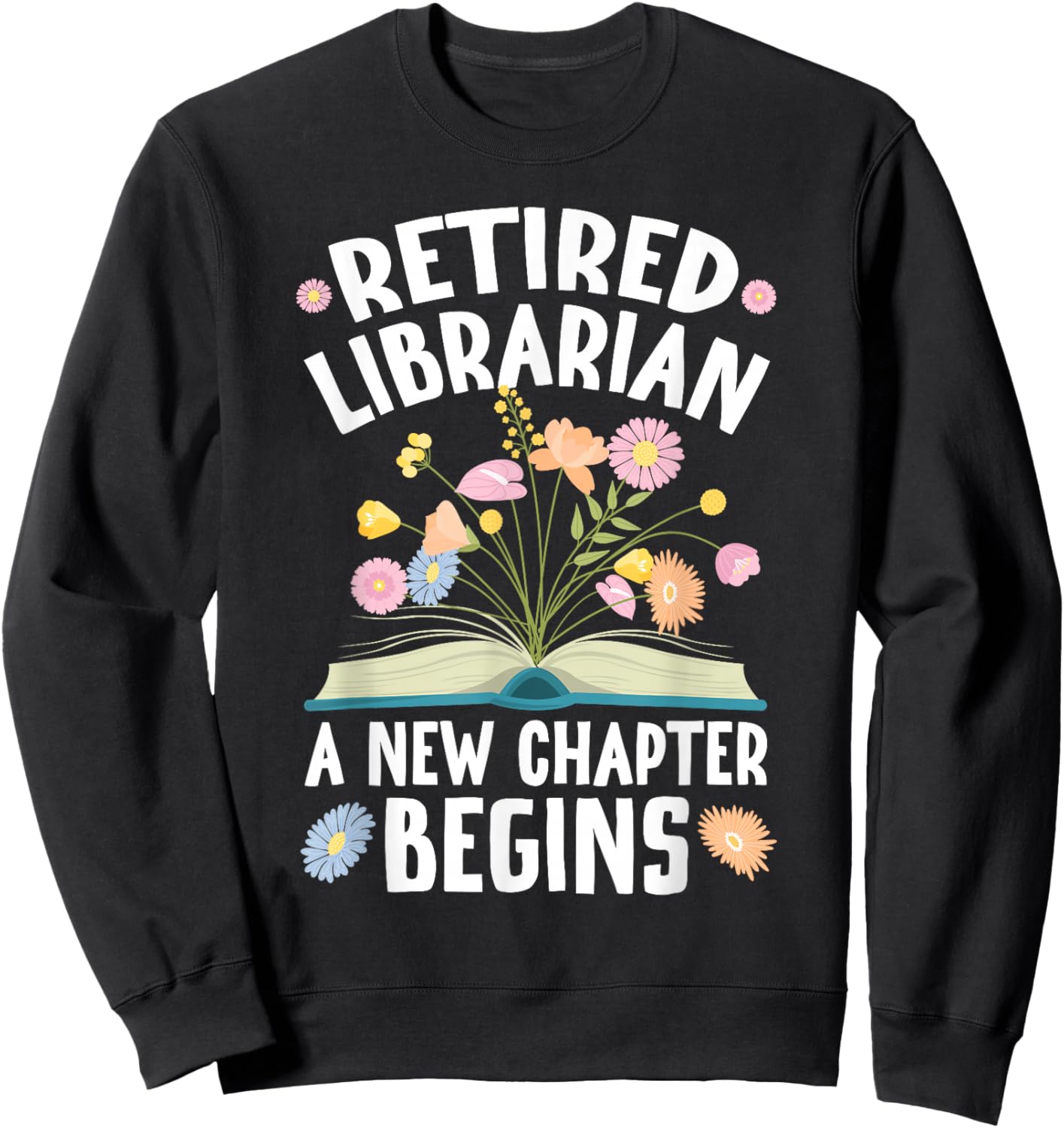 Retired Librarian New Chapter Begins Retirement Librarian Sweatshirt - Sweatshirt | Black