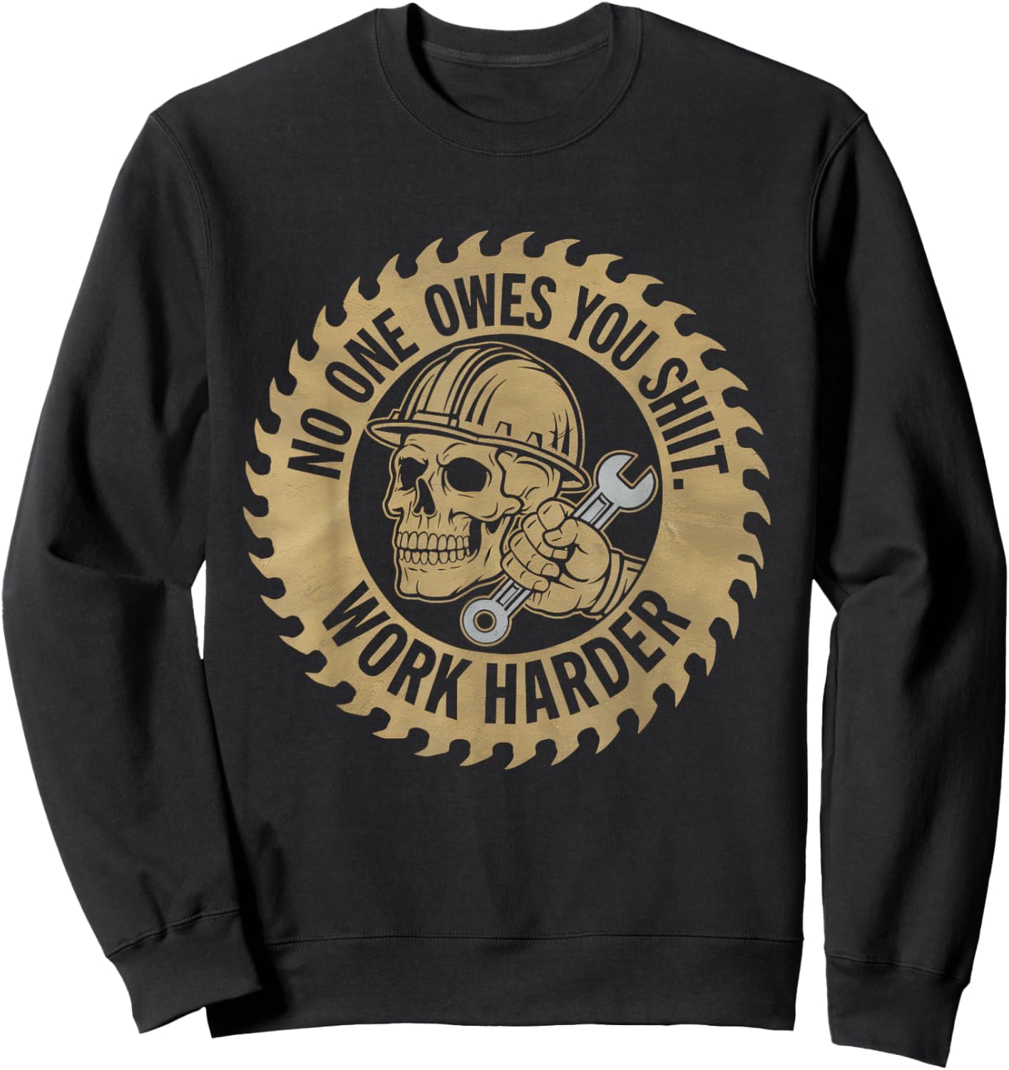 No One Owes You Sht Work Harder Hustler Worker Funny Sweatshirt - Sweatshirt | Black