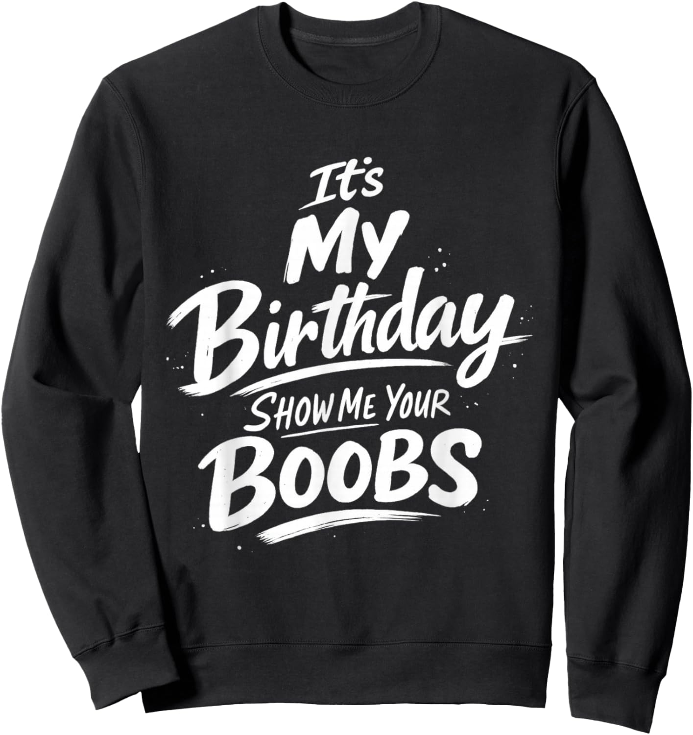 It's My Birthday Show Me Your Boobs Funny Sweatshirt - Sweatshirt | Black