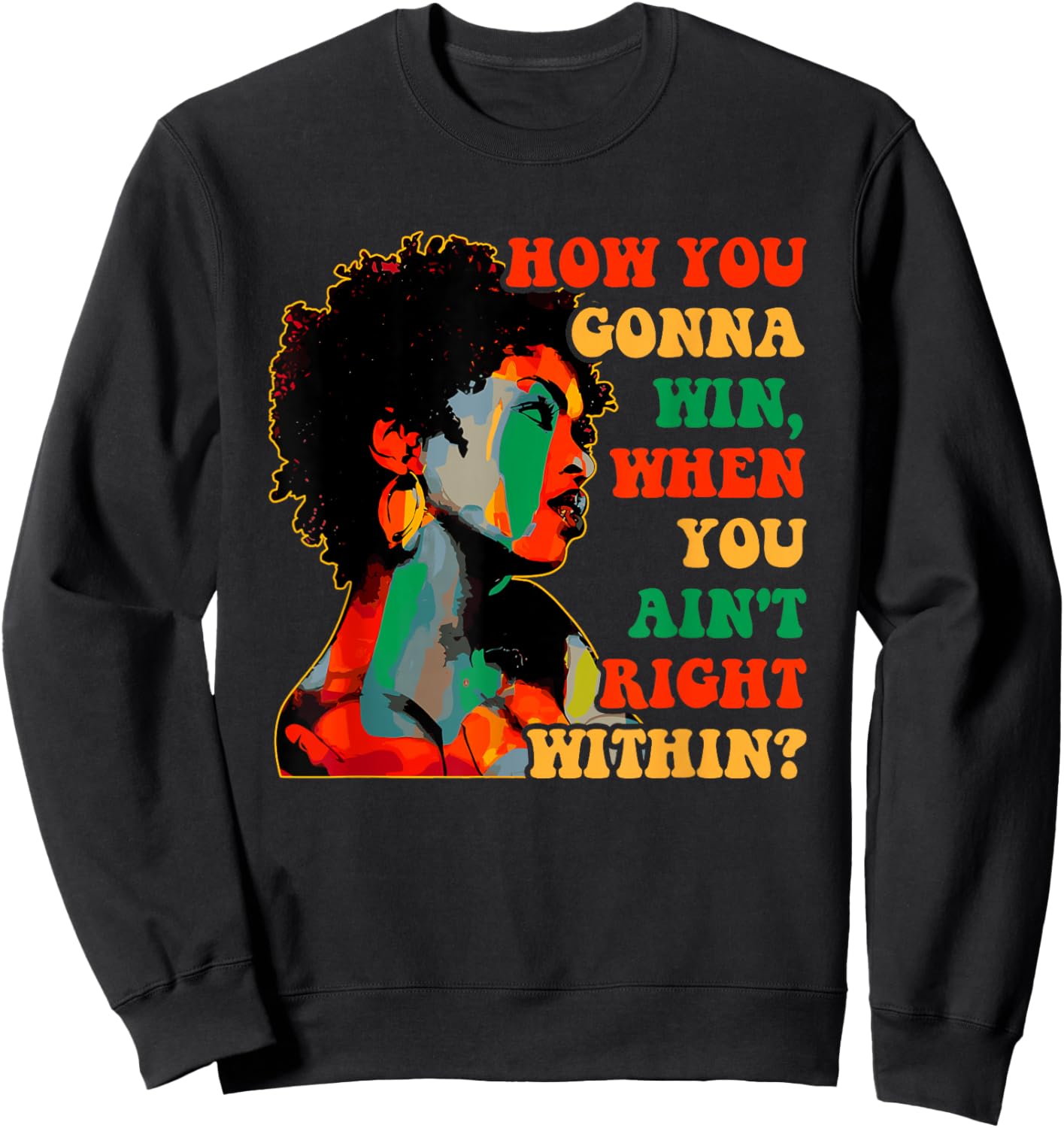 How You Gonna Win, When You Ain't Right Within? Juneteenth Sweatshirt - Sweatshirt | Black