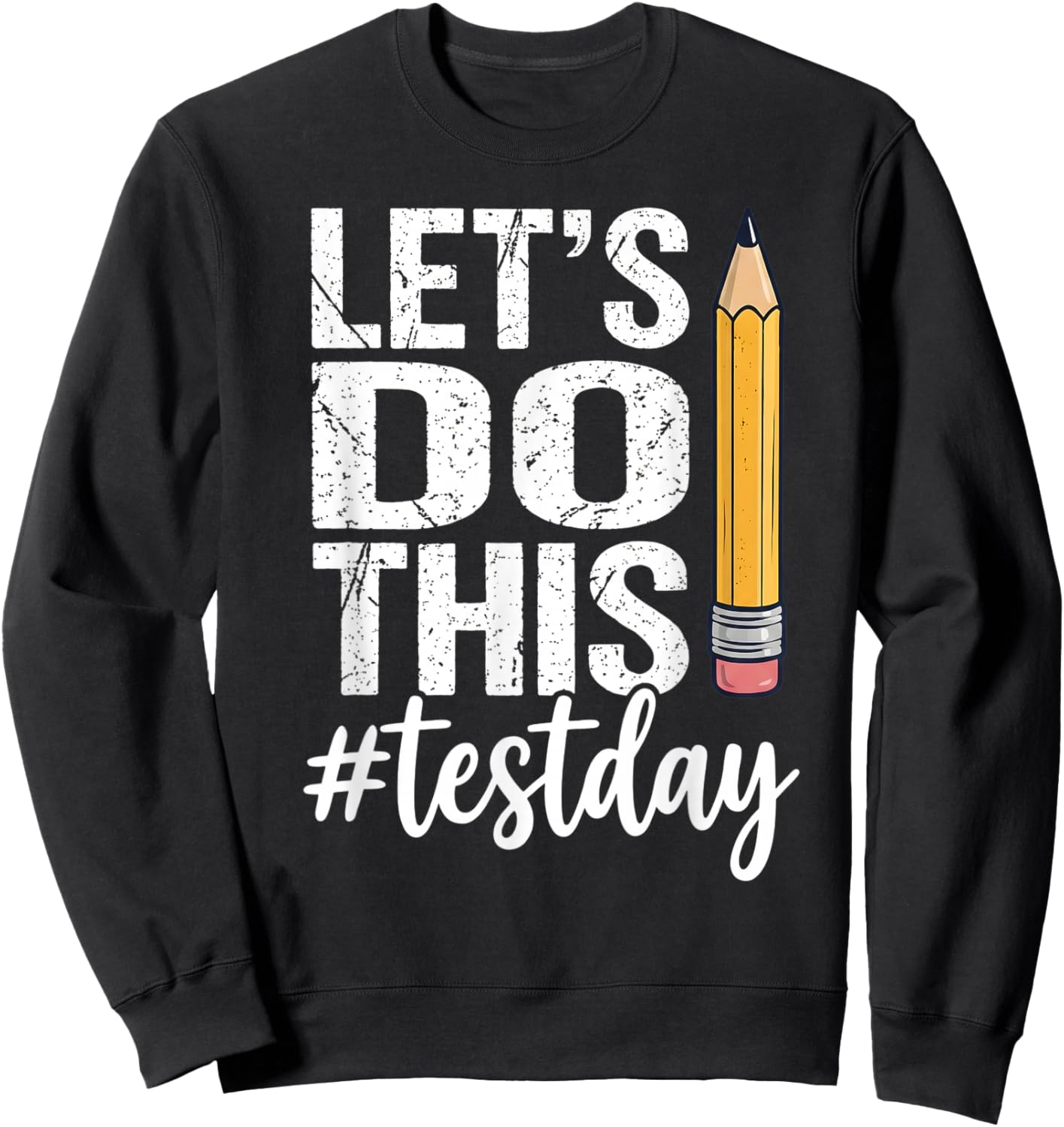 Test Day Lets Do This Pencil State Testing Teacher Student Sweatshirt - Sweatshirt | Black