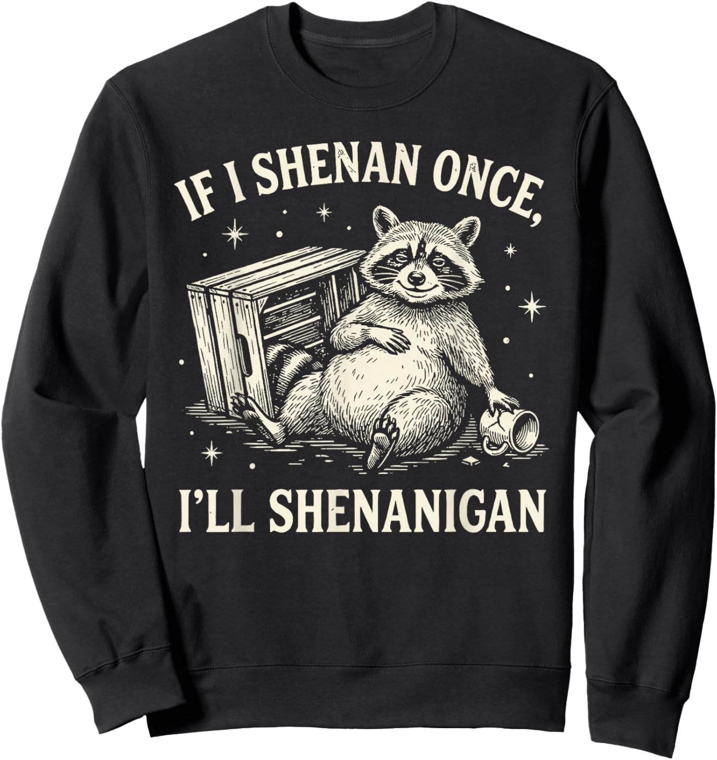 If I Shenan Once I'll Shenanigan Funny Raccoon Sweatshirt - Sweatshirt | Black