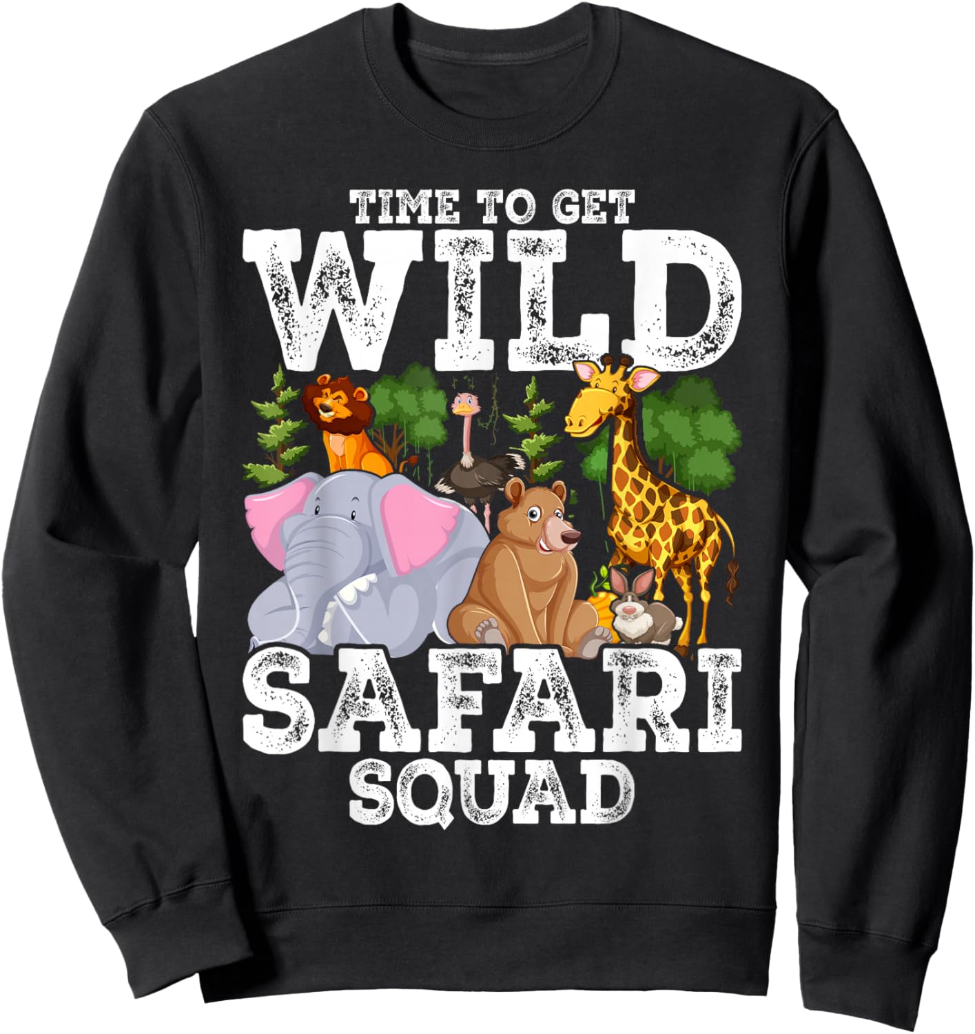 Safari Tour Guide Squad Animals Time to Get Wild Sweatshirt - Sweatshirt | Black