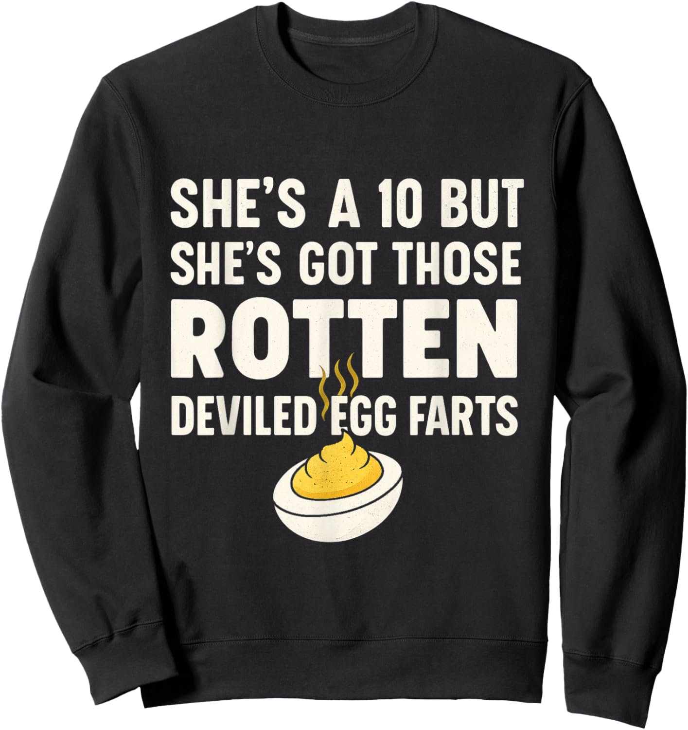 Funny She's A 10 But Shes Got Those Rotten Deviled Egg Farts Sweatshirt - Sweatshirt | Black