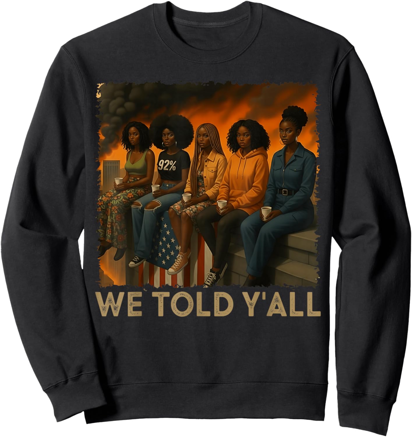 We Told Y'all 92% Black Women 92 Percent Black History Month Sweatshirt - Sweatshirt | Black