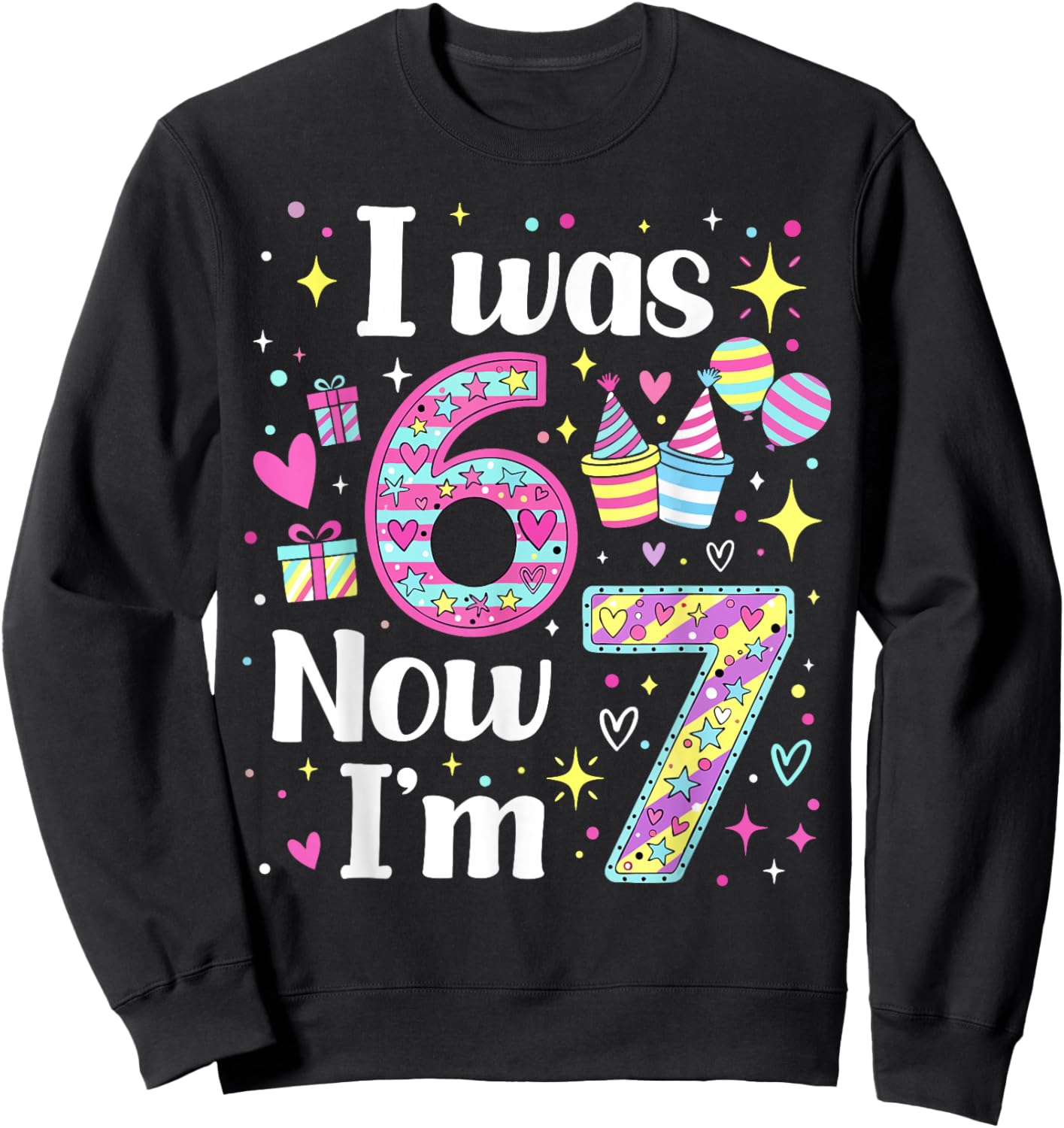 7 Years Old Birthday I was 6 Now I'm 7 6 7 Funny Kids Girls Sweatshirt - Sweatshirt | Black