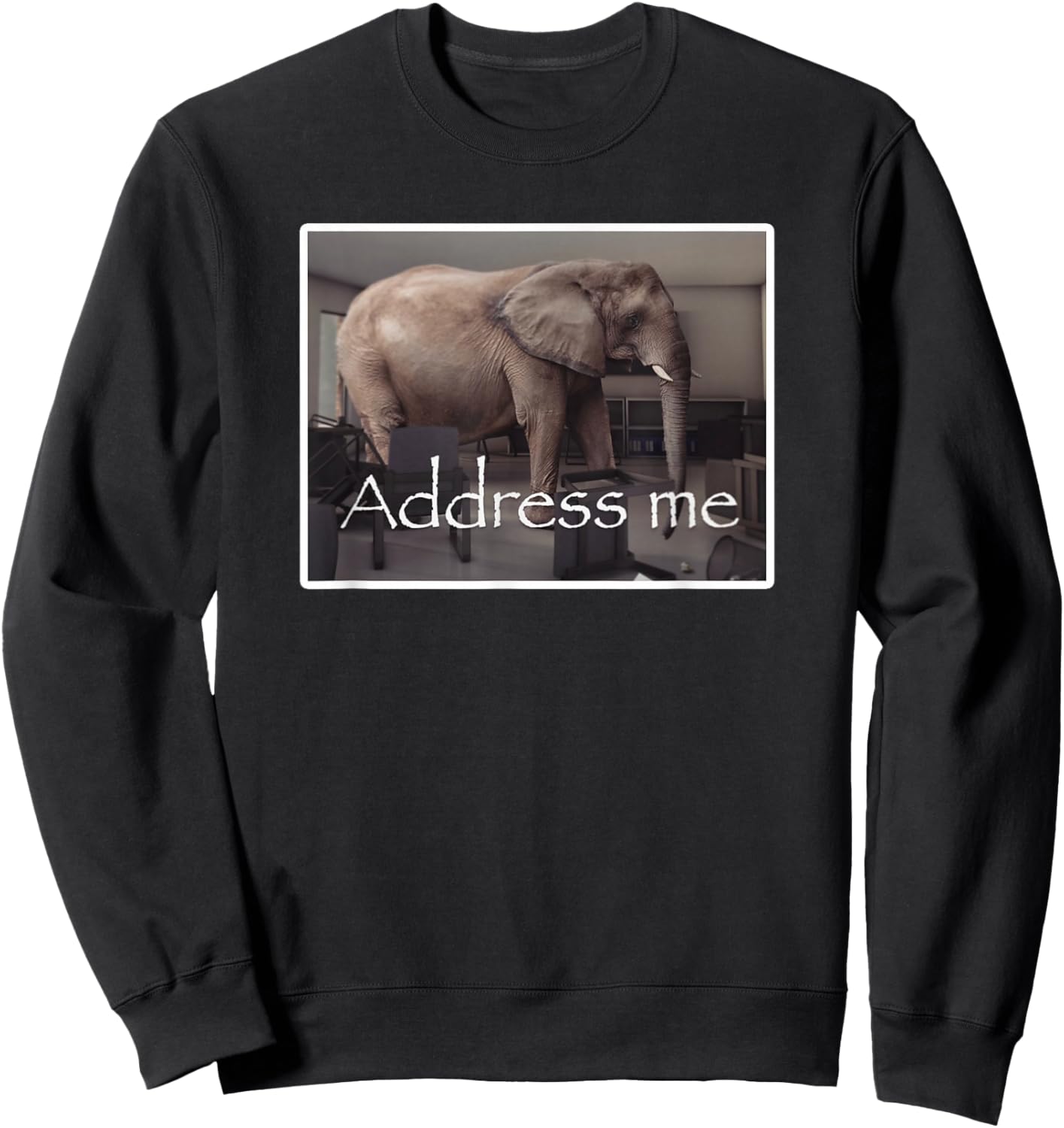Address Me Elephant Meme Sweatshirt - Sweatshirt | Black