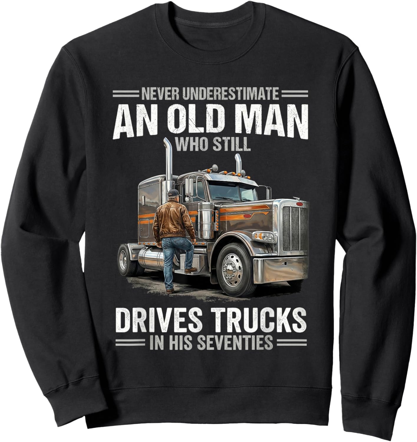 Never Underestimate an Old Man Who Still Drives Trucks Sweatshirt - Sweatshirt | Black