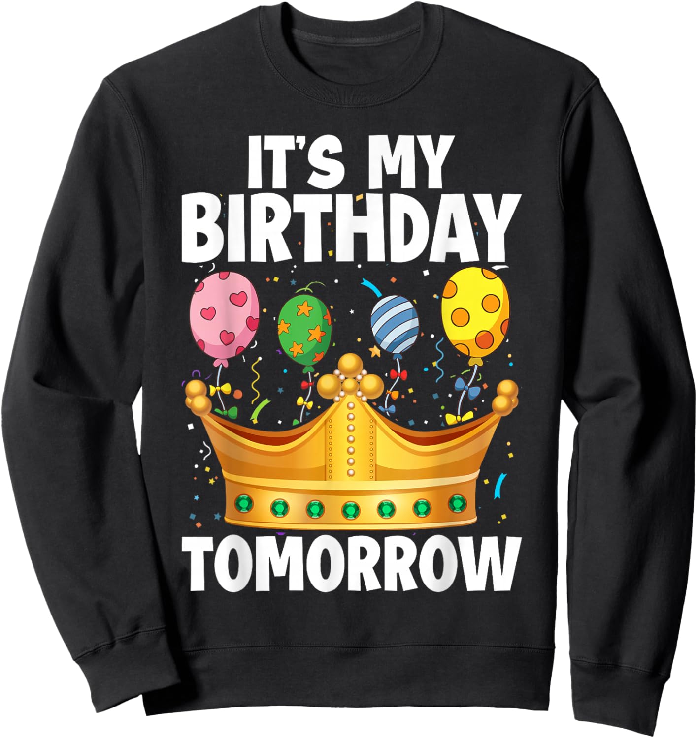 It's My Birthday Tomorrow Sweatshirt - Sweatshirt | Black