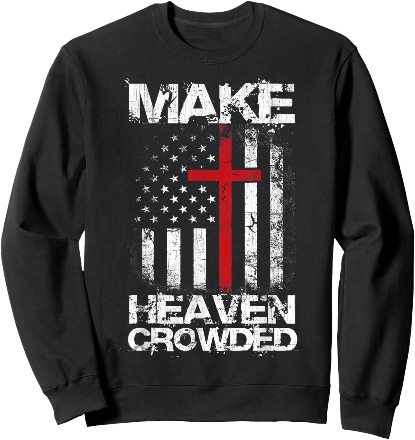 Make Heaven Crowded American Flag Patriotic Christian Faith Sweatshirt - Sweatshirt | Black
