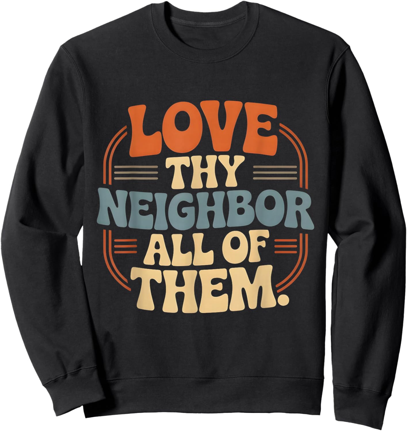 Love Thy Neighbor All of Them Sweatshirt - Sweatshirt | Black