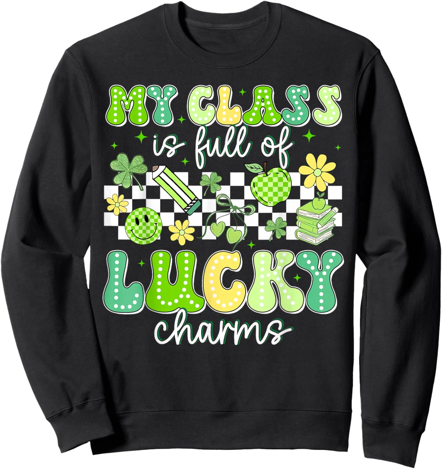 St Patricks Day My Class is Full of Lucky Charms Teacher Sweatshirt - Sweatshirt | Black