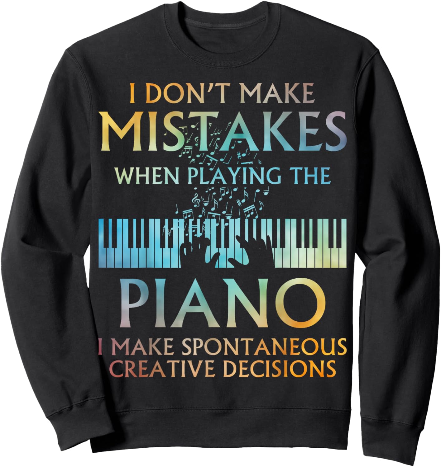 Funny Piano Musician Humor Creative Decisions Pianist Sweatshirt - Sweatshirt | Black
