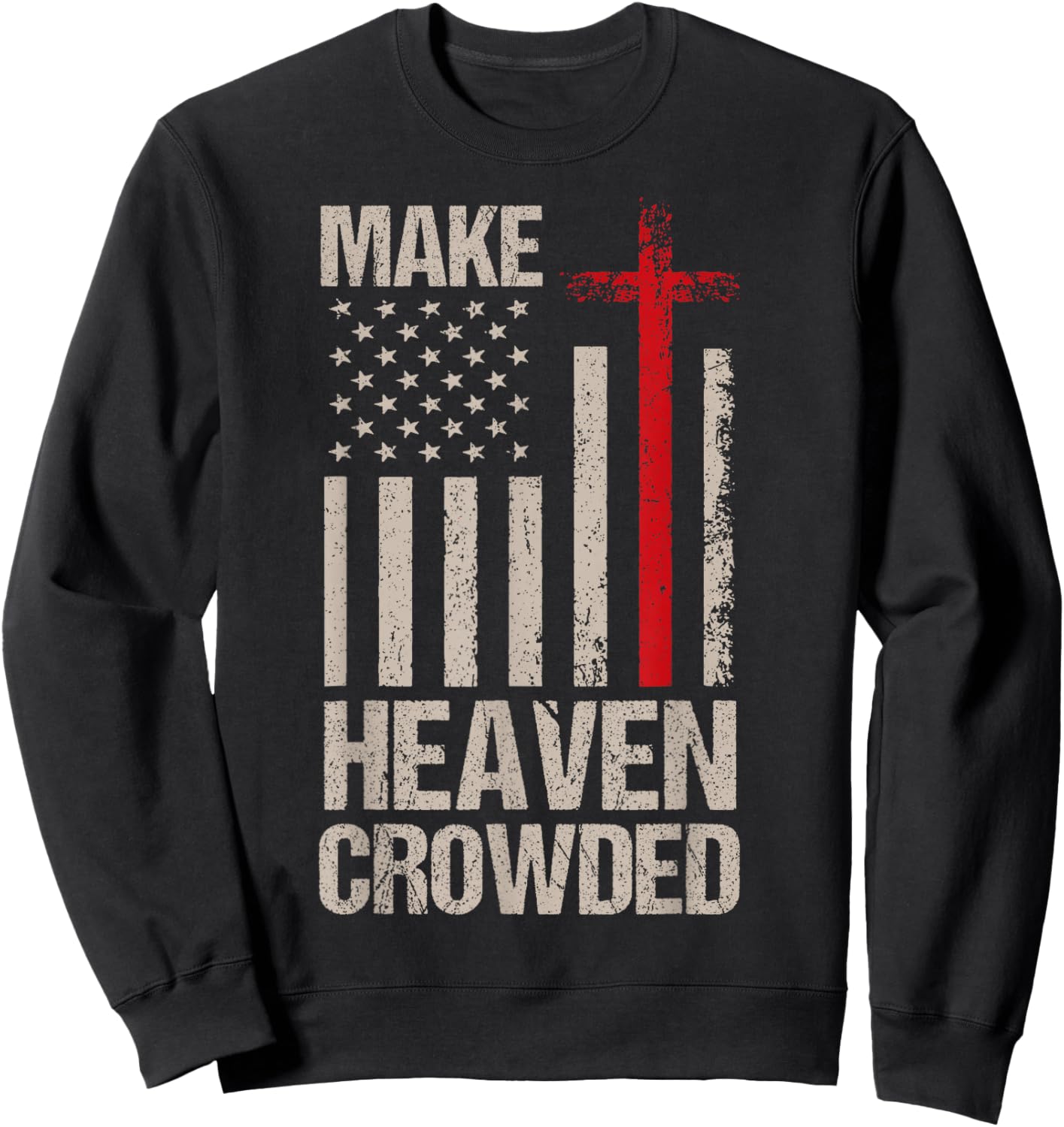 Make Heaven Crowded American Flag Patriotic Sweatshirt - Sweatshirt | Black