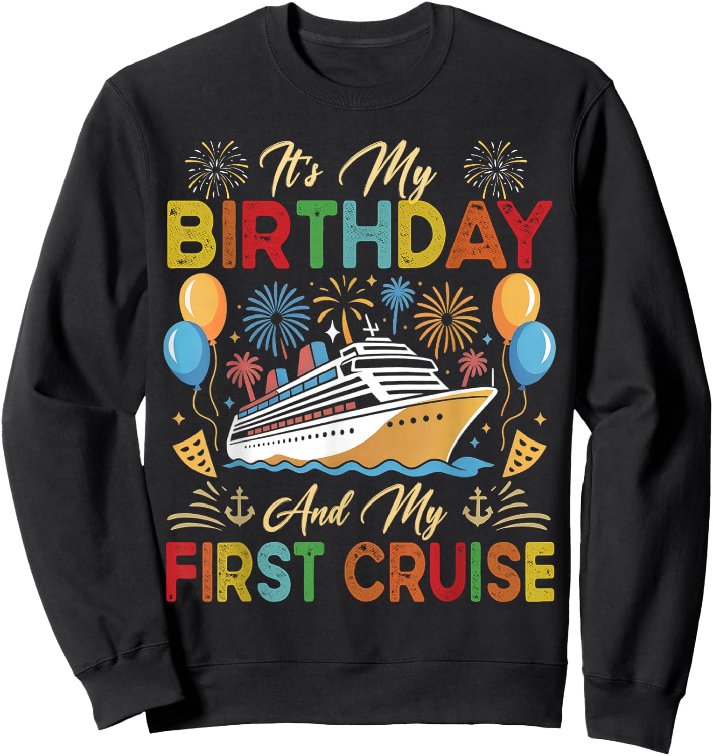 It's My Birthday and My First Cruise Birthday Celebration Sweatshirt - Sweatshirt | Black