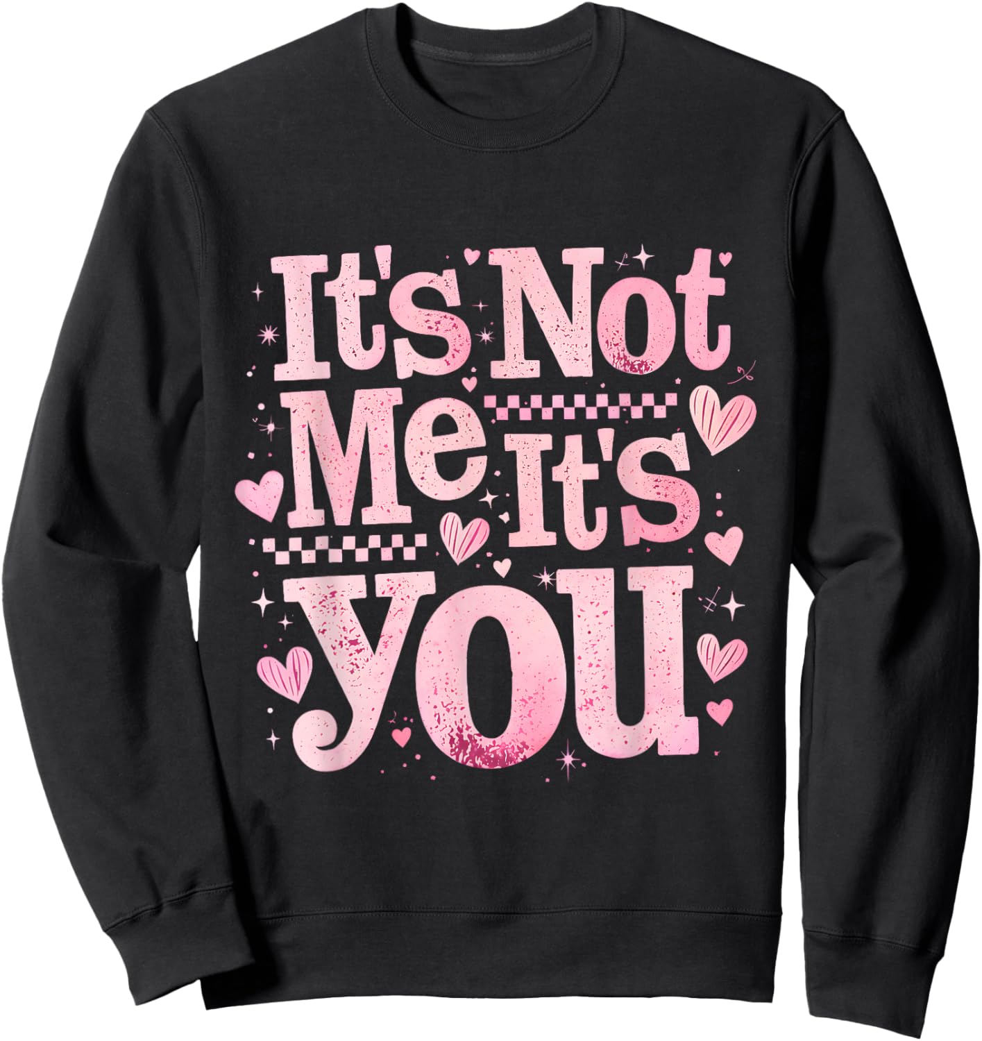 It’s Not Me It is You Pink Anti Valentine Funny Girl Gift Sweatshirt - Sweatshirt | Black