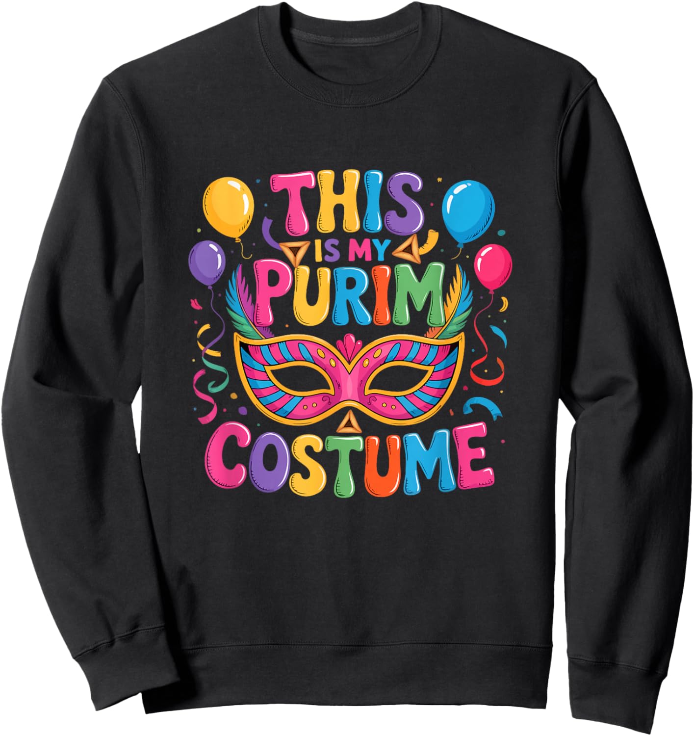 My Purim Costume Colorful Mardi Gras Masked Matching Parties Sweatshirt - Sweatshirt | Black