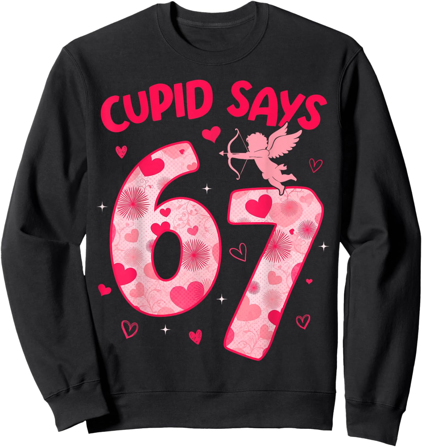 Cupid Says 67 Six Seven Valentines Day Boys Girls 67 Meme Sweatshirt - Sweatshirt | Black