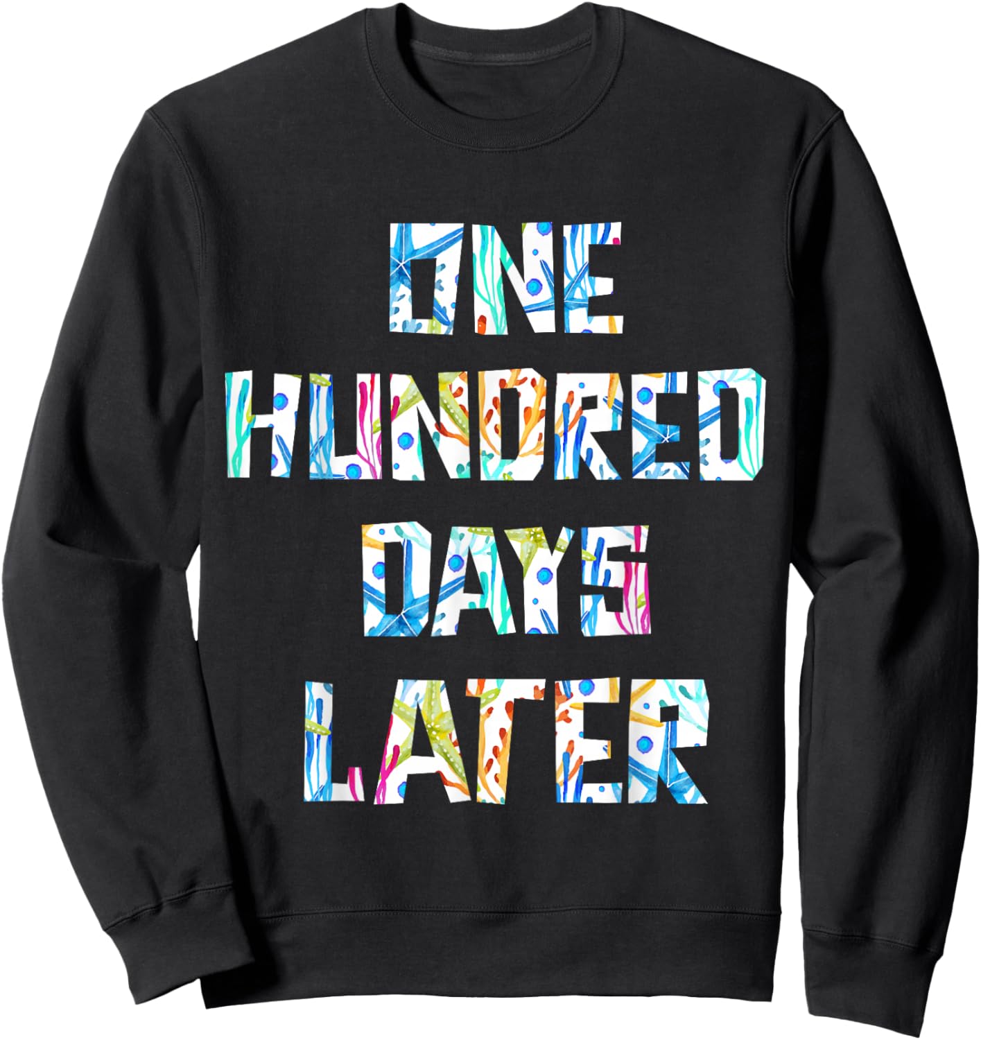 100 Hundred Days Later 100 Days of School Student Teacher Sweatshirt - Sweatshirt | Black