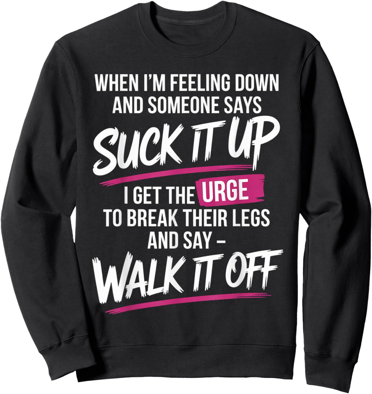 When I'm Feeling Down and Someone Says Suck It Up I Get The Sweatshirt - Sweatshirt | Black