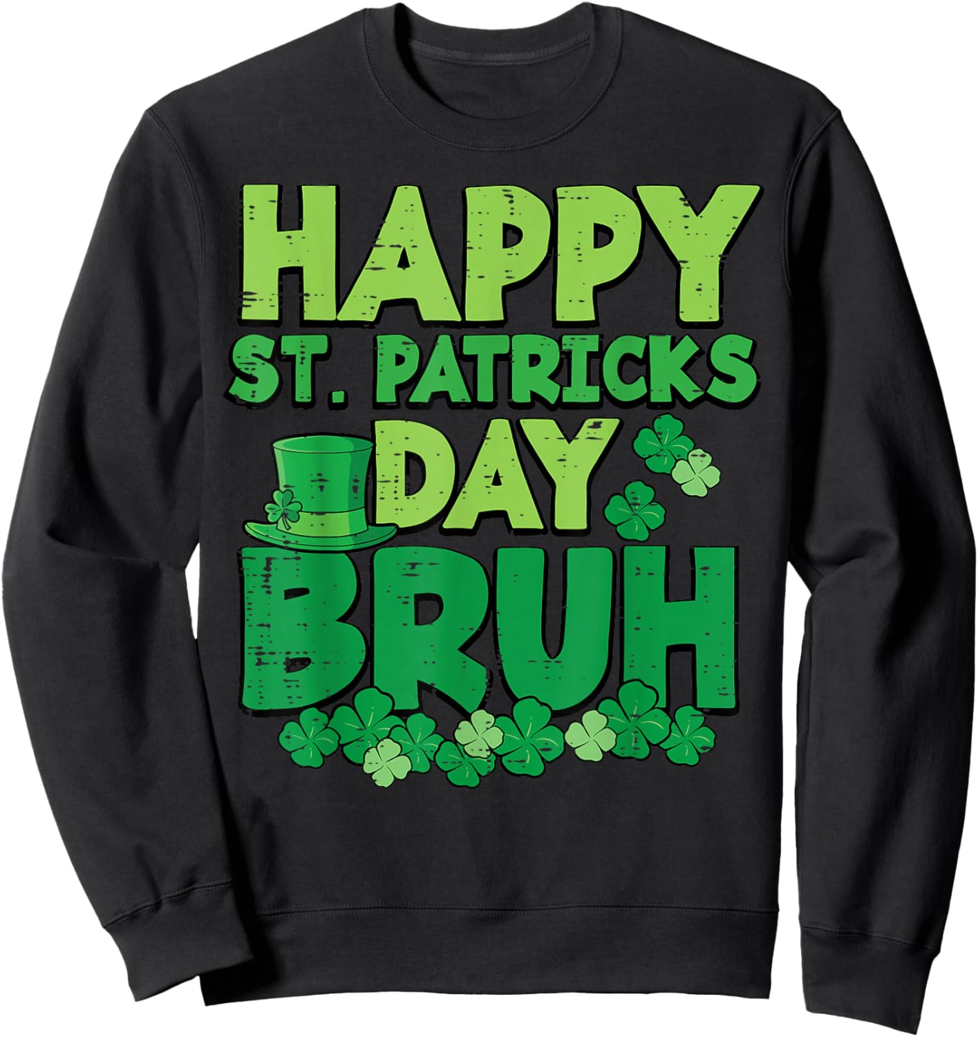 Happy St Patricks Day Bruh Saint Paddys Meme Men Women Kids Sweatshirt - Sweatshirt | Black