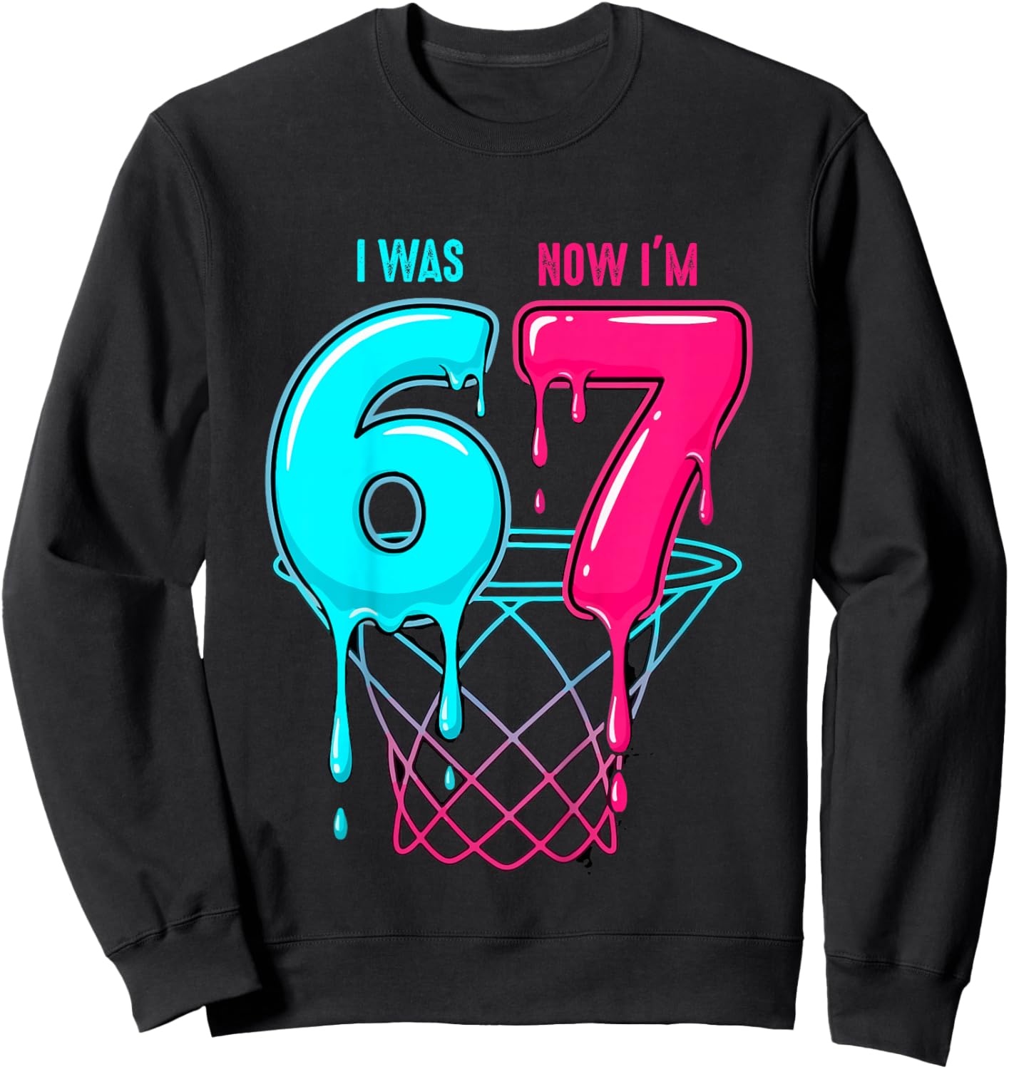 I was 6 Now I'm 7 Years Old Birthday Bday 67 Six Seven Meme Sweatshirt - Sweatshirt | Black