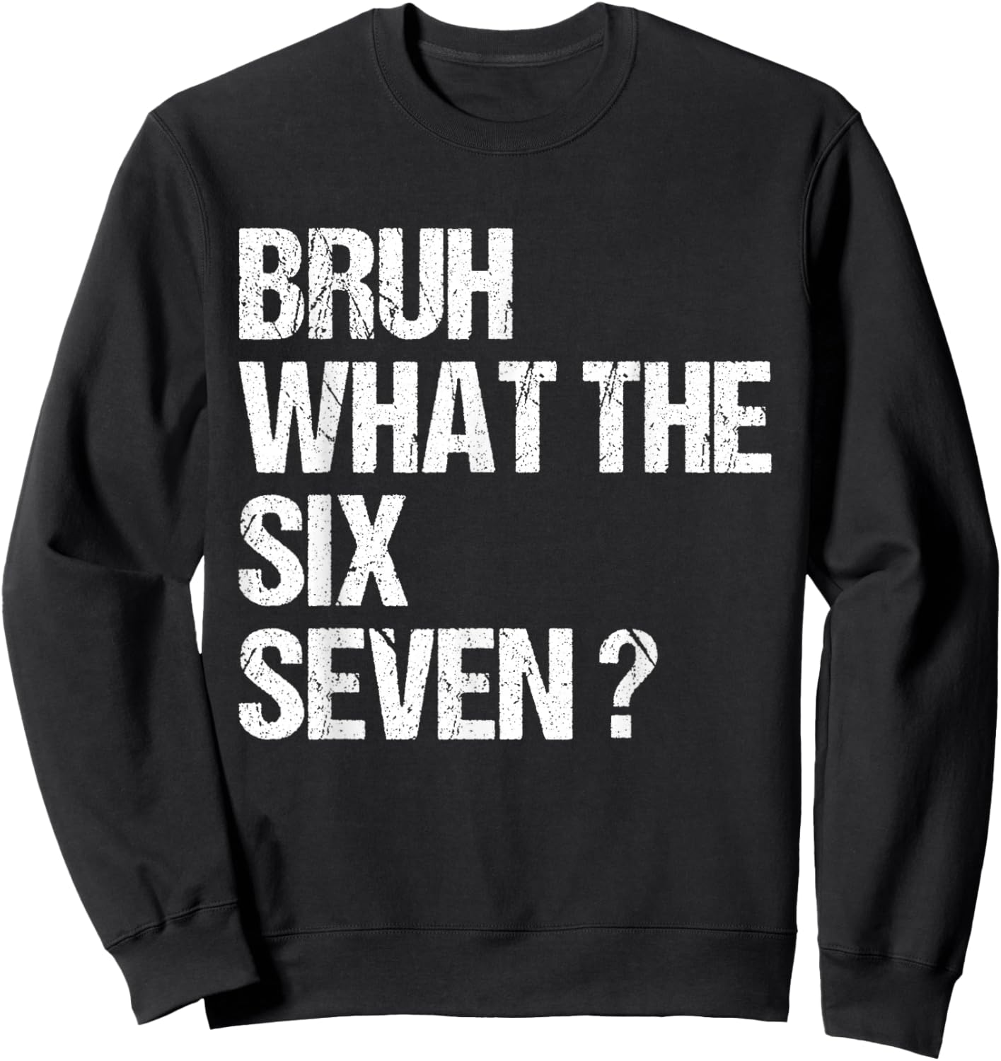 What The Bruh 67 Meme Funny Six Seven Gen Alpha Slang Sweatshirt - Sweatshirt | Black