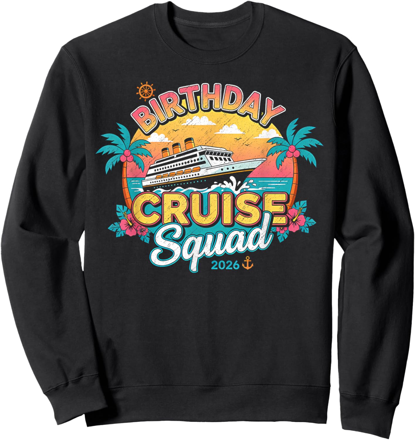 Birthday Cruise Squad 2026 Cruise Birthday Party Vacation Sweatshirt - Sweatshirt | Black
