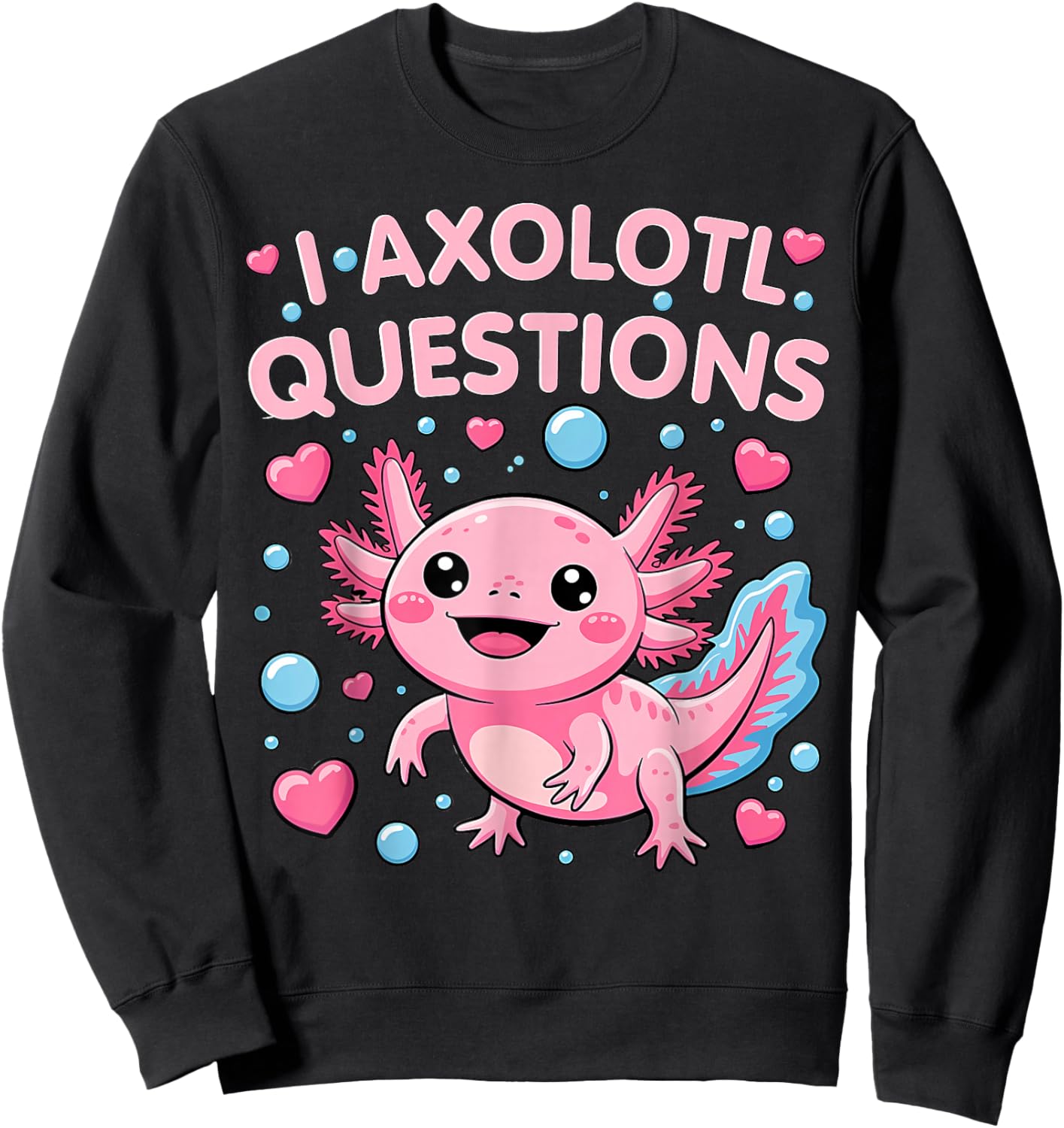 Girl I Ask Axolotl Questions Funny Toddler Cute Salamander Sweatshirt - Sweatshirt | Black