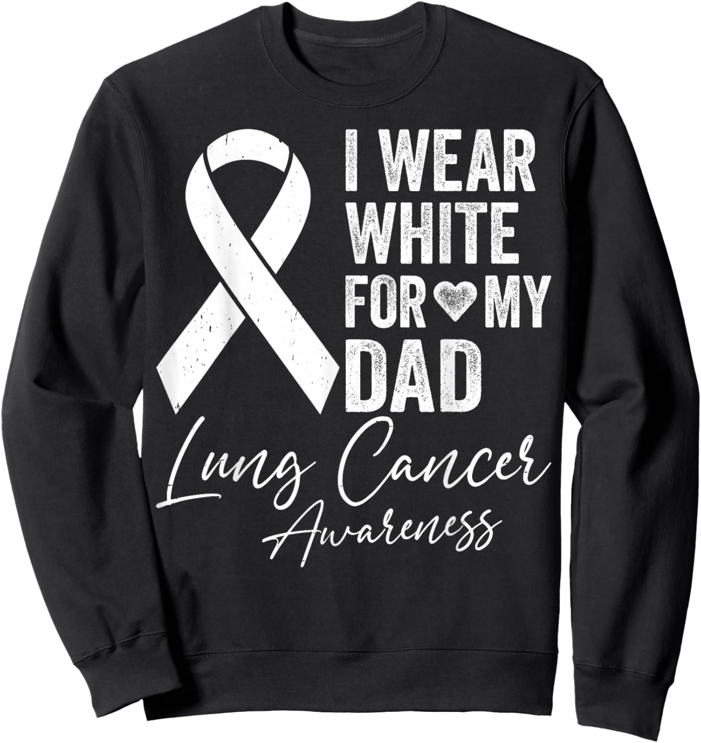 I Wear White for My Dad - Lung Cancer Support Awareness Sweatshirt - Sweatshirt | Black