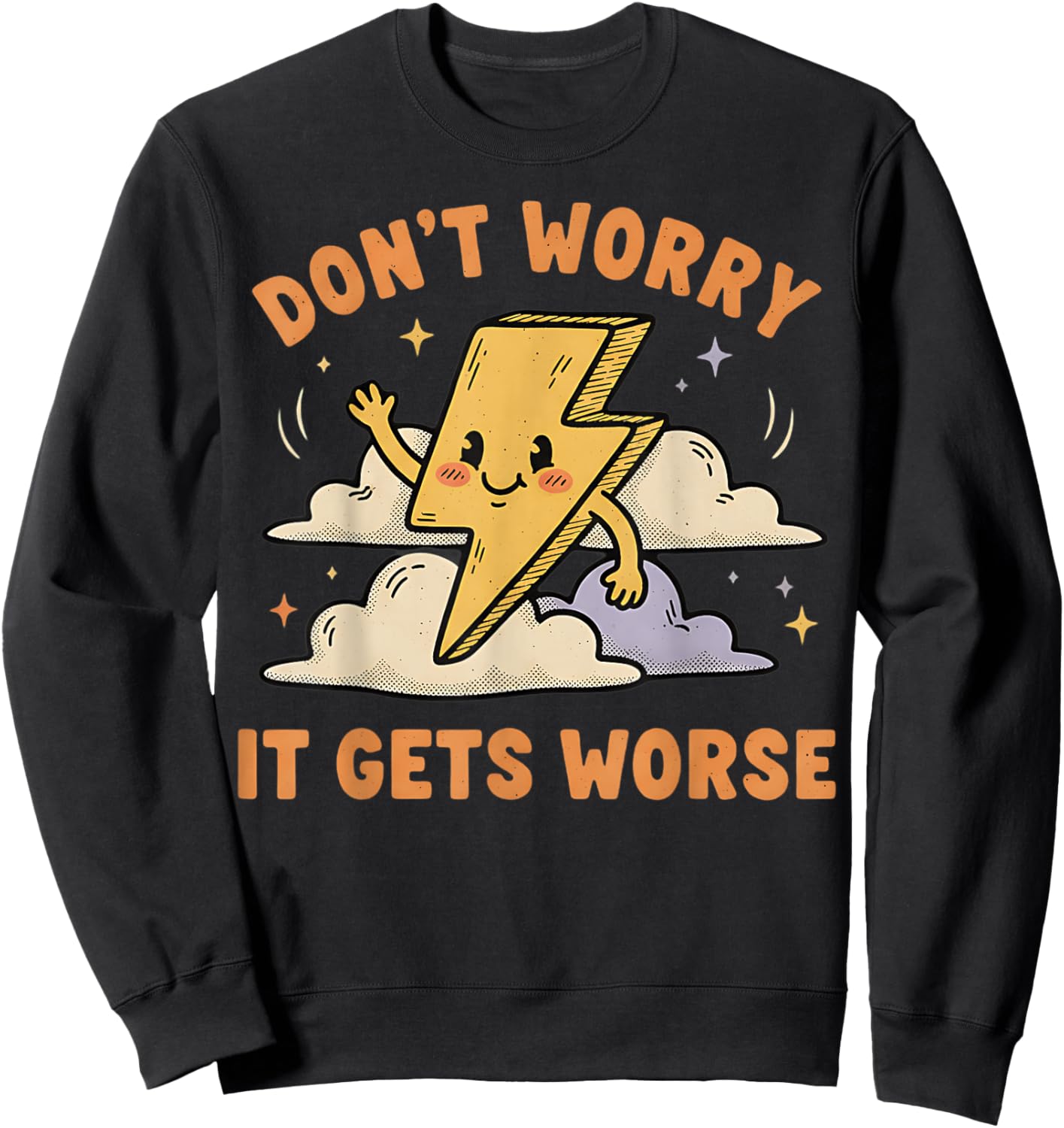 Don't Worry It Gets Worse Ironic Sarcasm Meme Funny Graphic Sweatshirt - Sweatshirt | Black