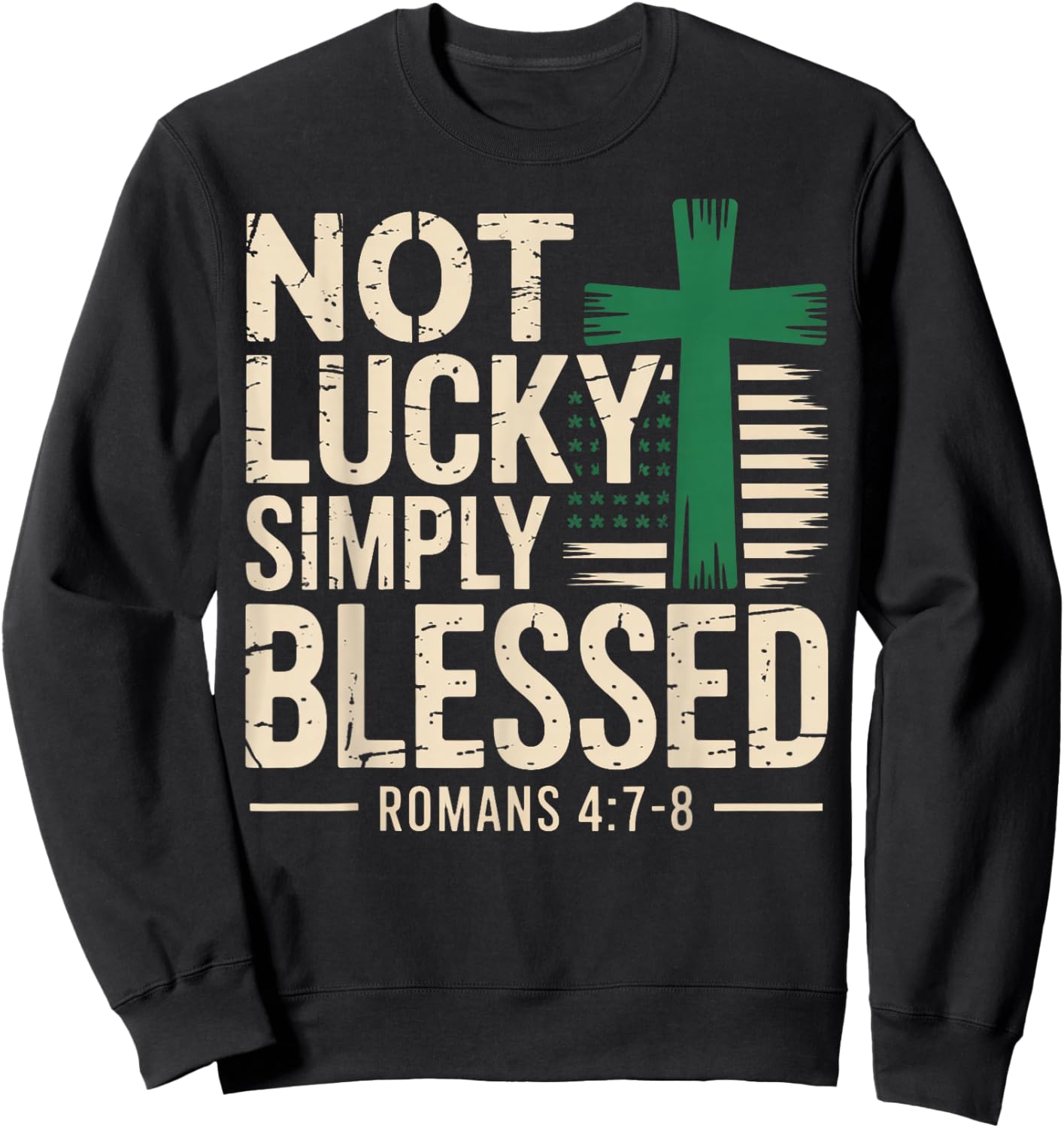 Not Lucky Blessed Christian St Patricks Day Jesus Religious Sweatshirt - Sweatshirt | Black