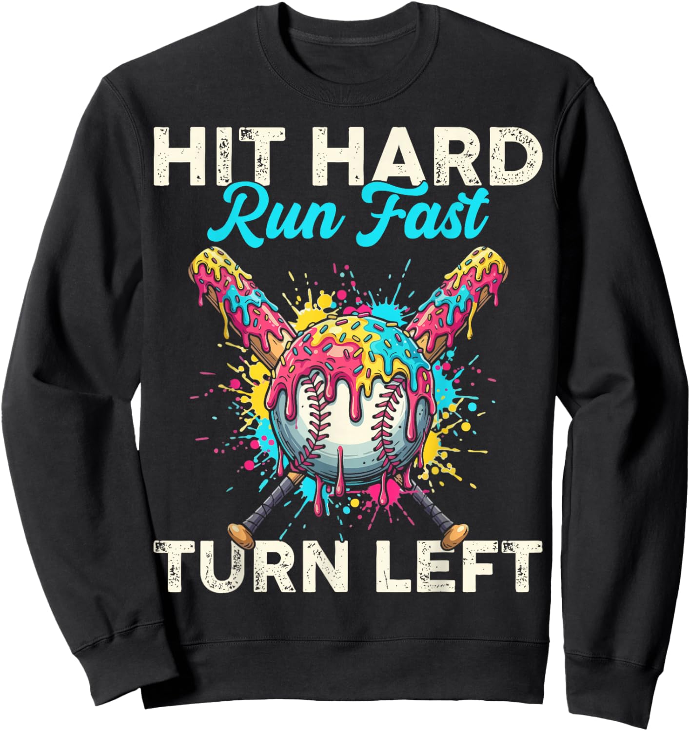 Hit Hard Run Fast Turn Left Baseball Cream Drip Crossed Bats Sweatshirt - Sweatshirt | Black