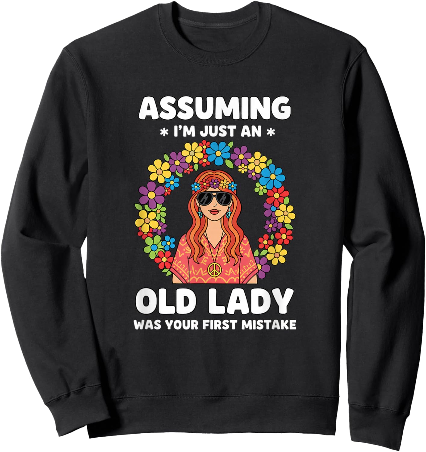 Assuming I'm Just an Old Lady was Your First Mistake Hippie Sweatshirt - Sweatshirt | Black