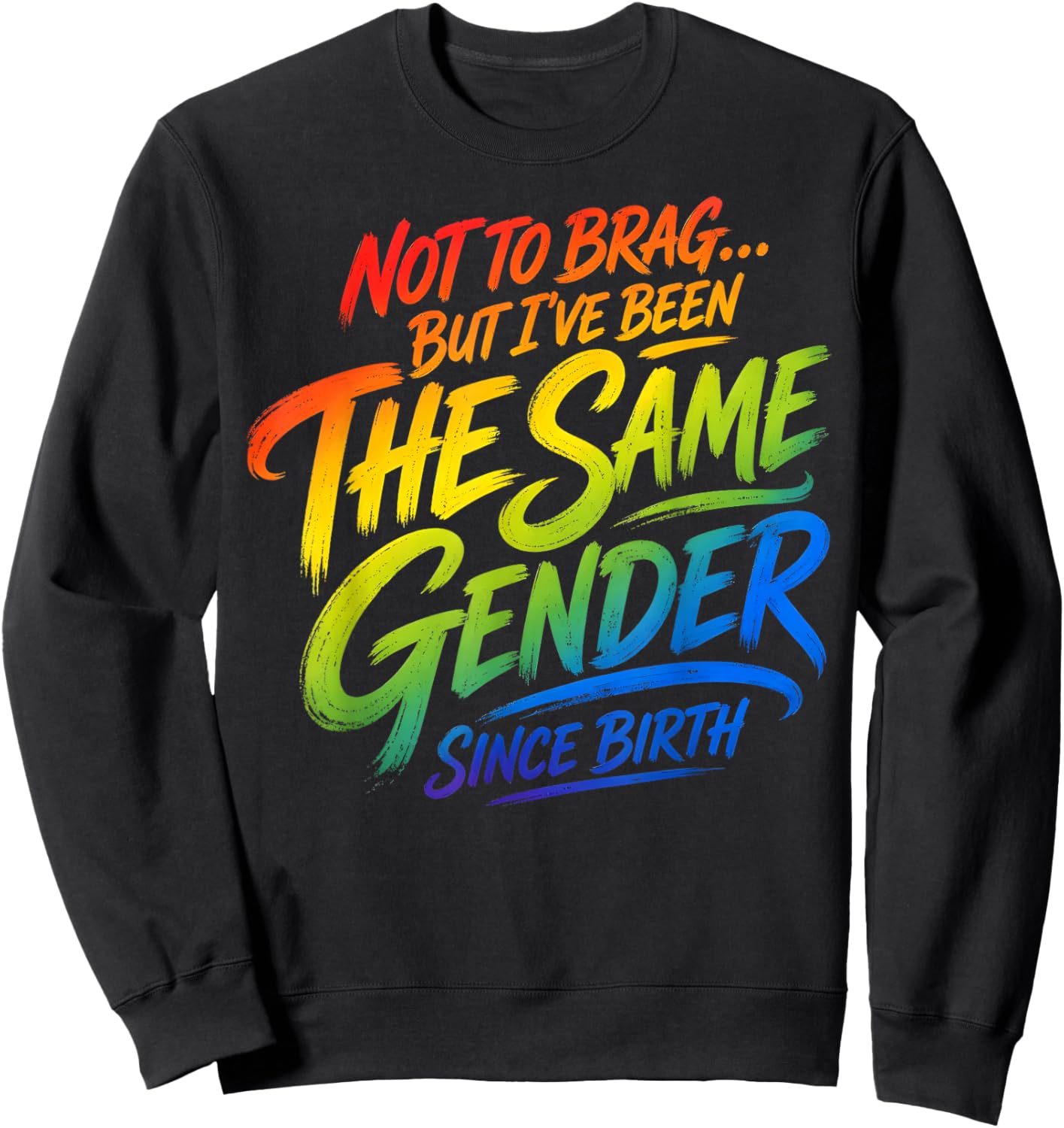Not to Brag But I've Been The Same Gender Since Birth Sweatshirt - Sweatshirt | Black