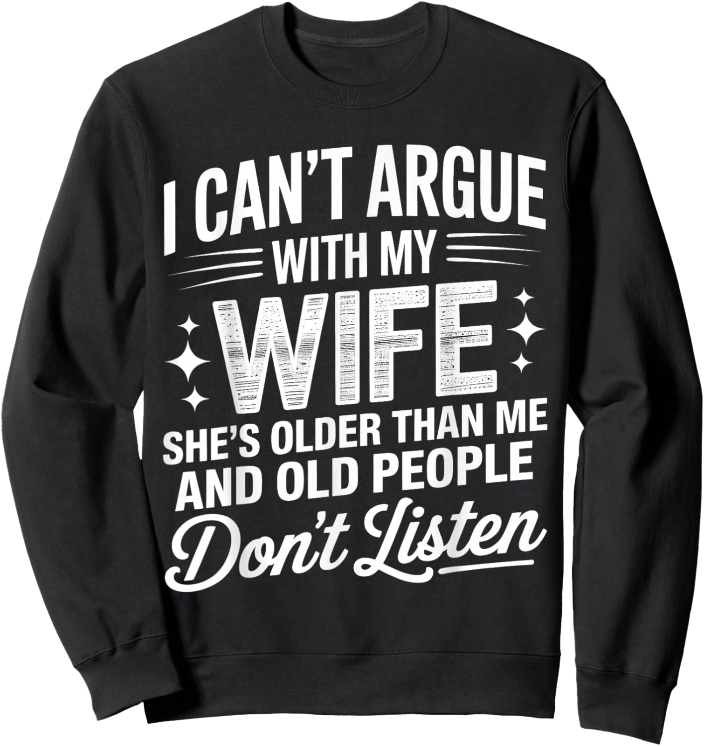 I Can't Argue with My Wife She's Older Than Me Funny Husband Sweatshirt - Sweatshirt | Black