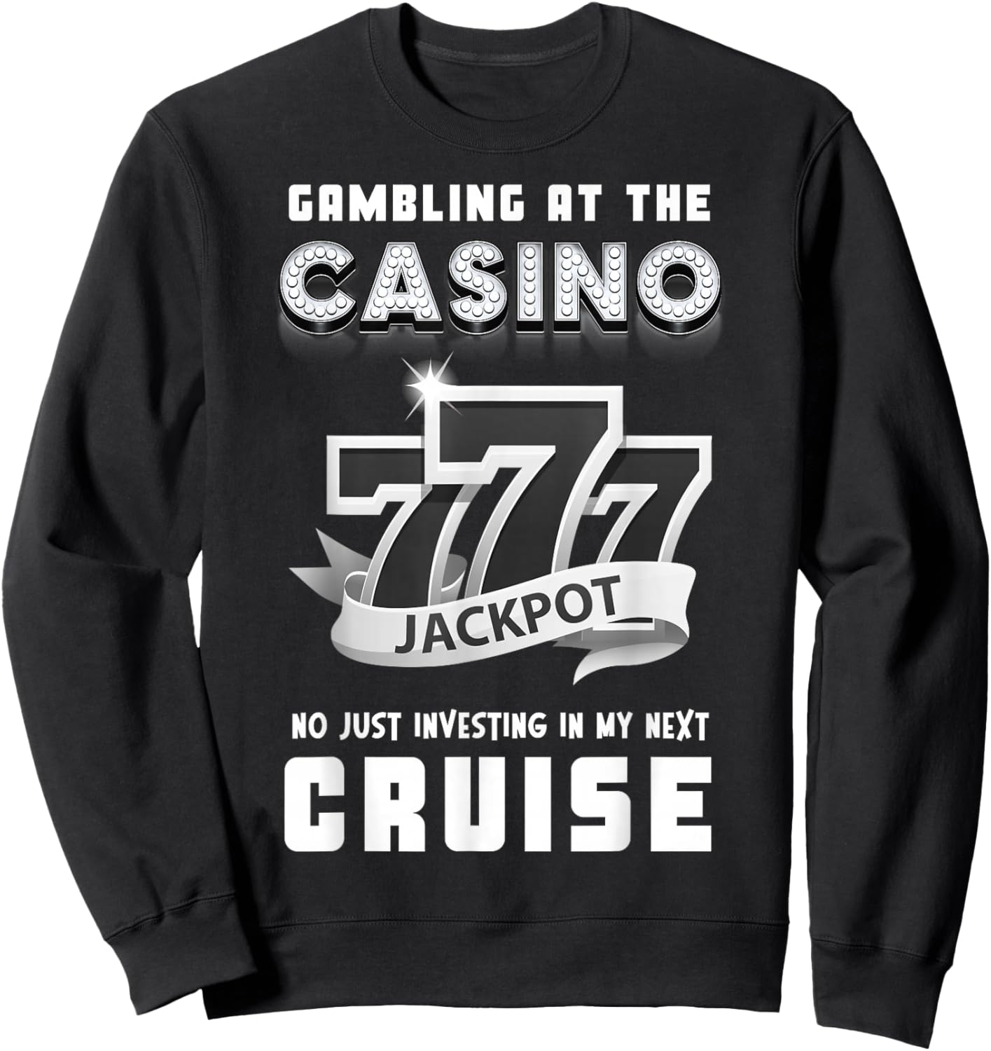 Gambling At The Casino Investing in My Next Cruise 777 Funny Sweatshirt - Sweatshirt | Black