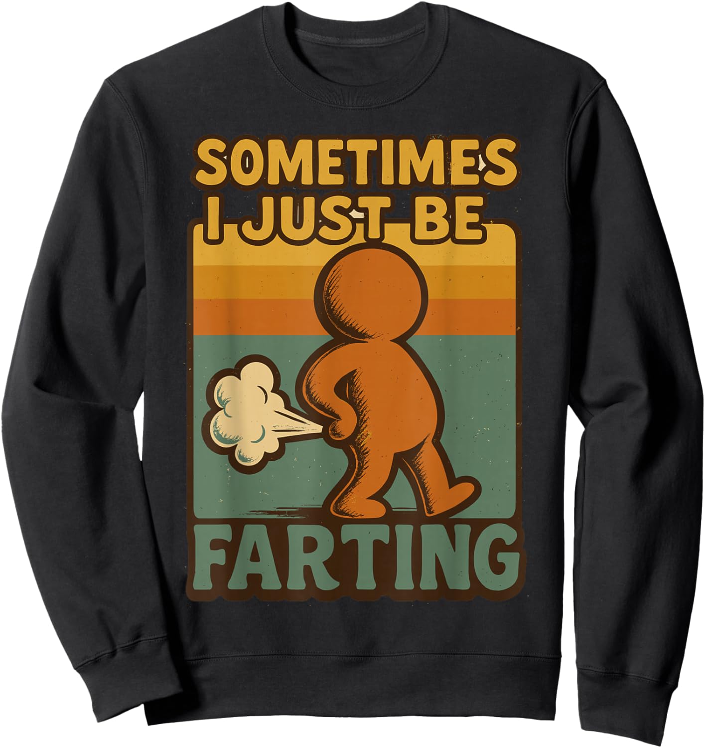 Sometimes I Just Be Farting, Funny Retro Vintage Humor Sweatshirt - Sweatshirt | Black