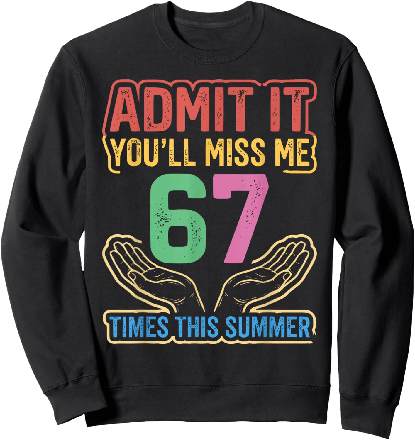Admit It You'll Miss Me 67 Time This Summer Teacher Last Day Sweatshirt - Sweatshirt | Black