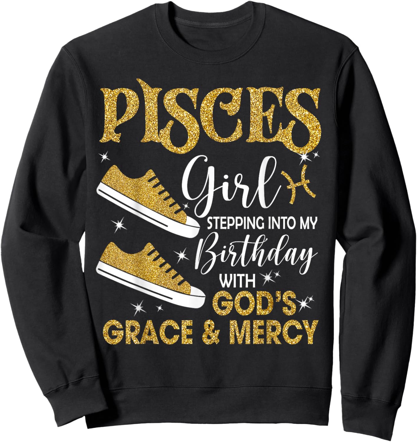 Pisces Girl Stepping Into My Birthday Gods Grace Sneakers Sweatshirt - Sweatshirt | Black