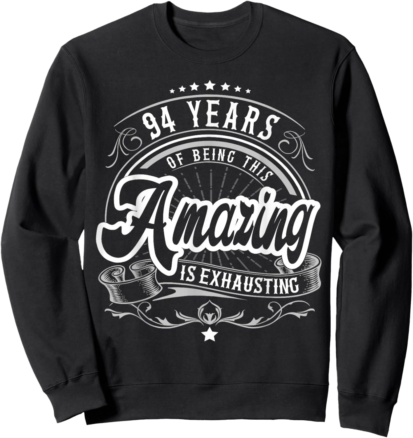 94 Years Being Amazing is Exhausting, 94th Birthday Funny Sweatshirt - Sweatshirt | Black