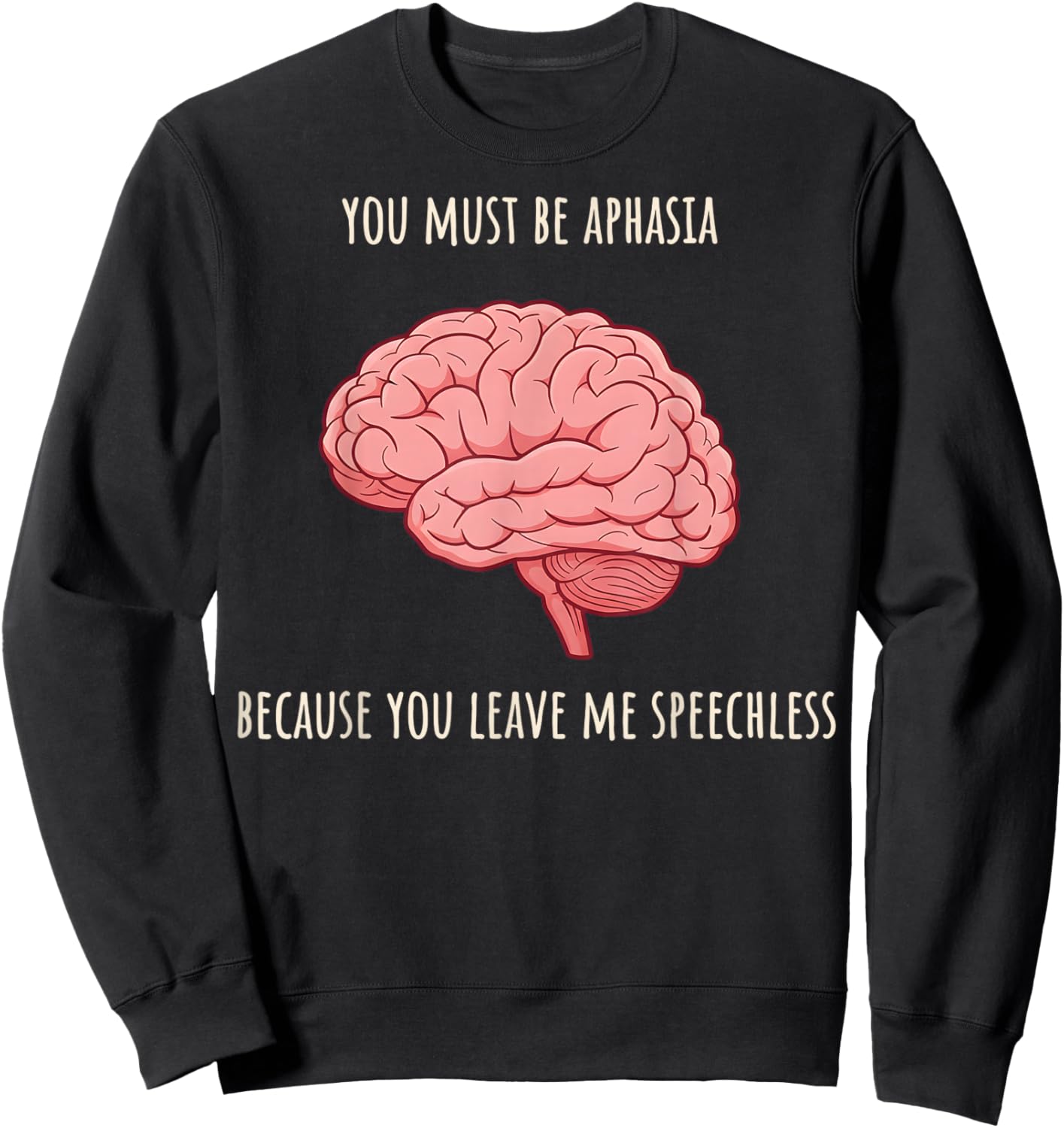 Valentine Neurology You Must Be Aphasia Because You Leave Me Sweatshirt - Sweatshirt | Black