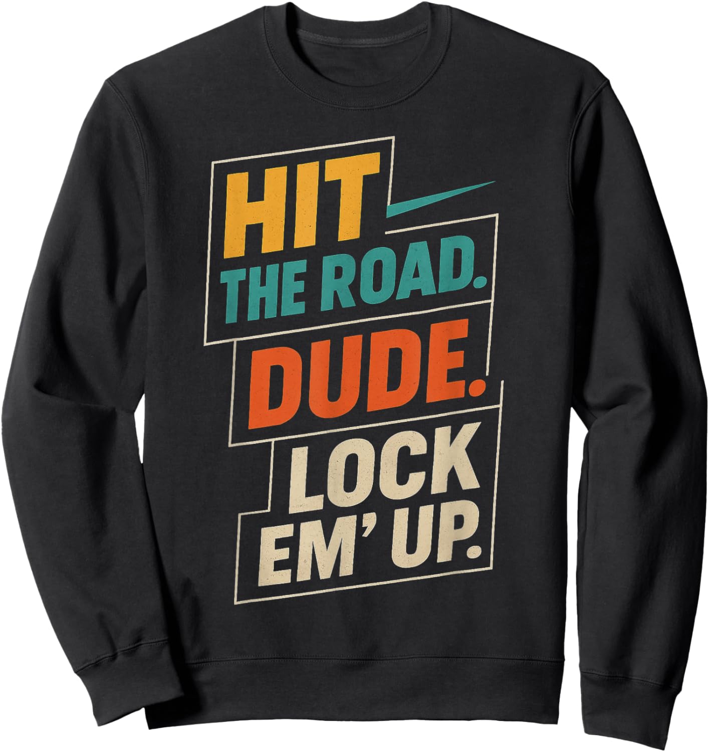 Retro Hit The Road Dude Lock em' Up Funny Design Sweatshirt - Sweatshirt | Black